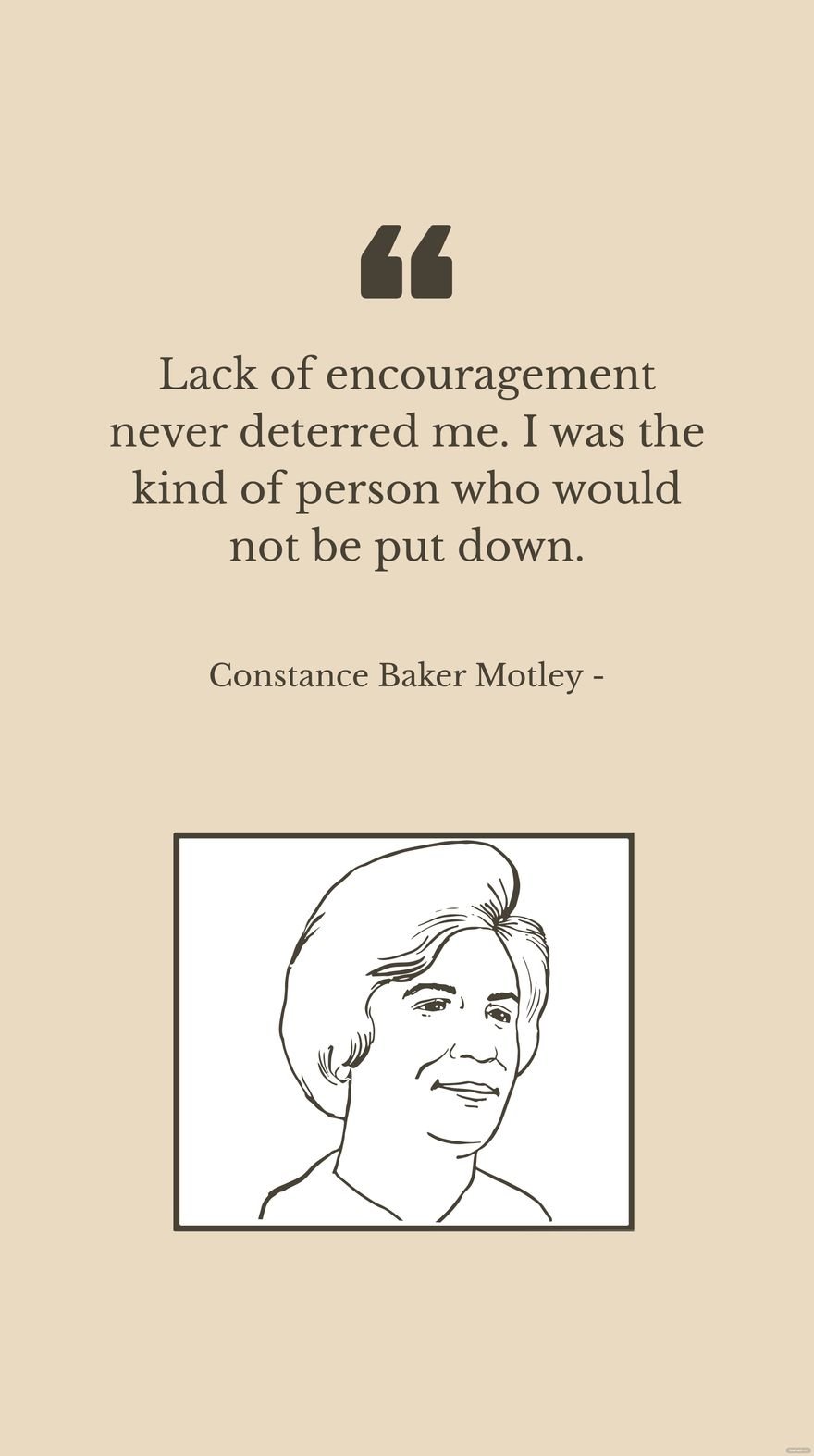Constance Baker Motley - Lack of encouragement never deterred me. I was the kind of person who would not be put down.