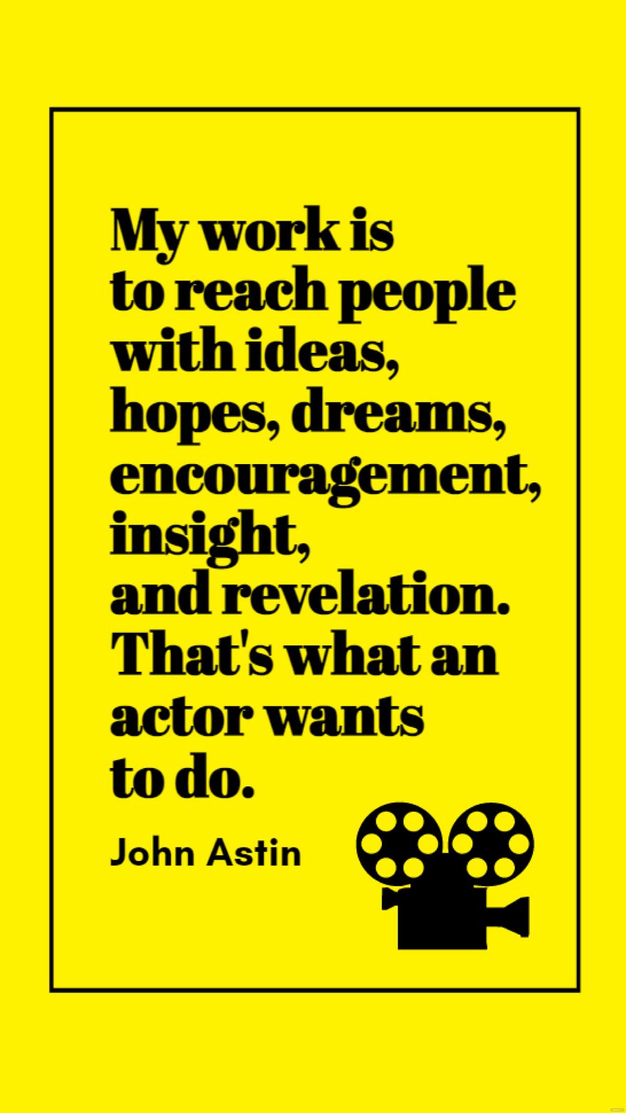 John Astin - My work is to reach people with ideas, hopes, dreams, encouragement, insight, and revelation. That's what an actor wants to do.