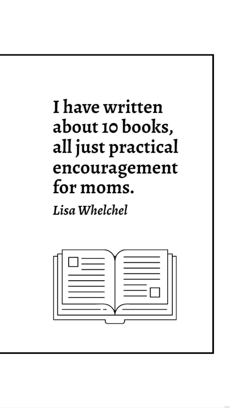Lisa Whelchel - I have written about 10 books, all just practical encouragement for moms. Template