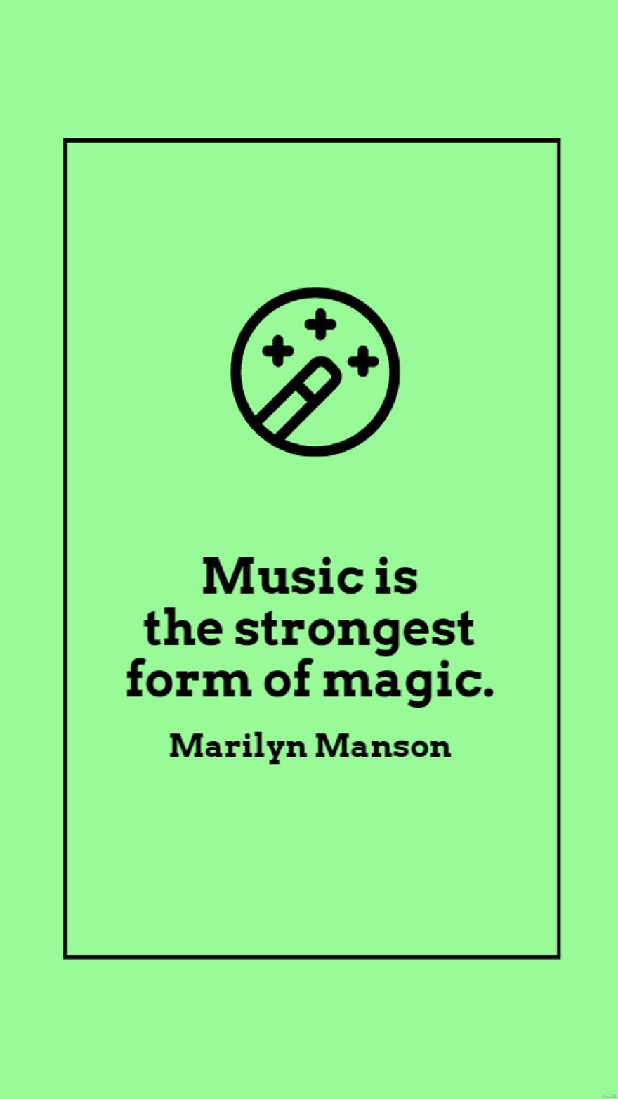 Marilyn Manson - Music is the strongest form of magic.