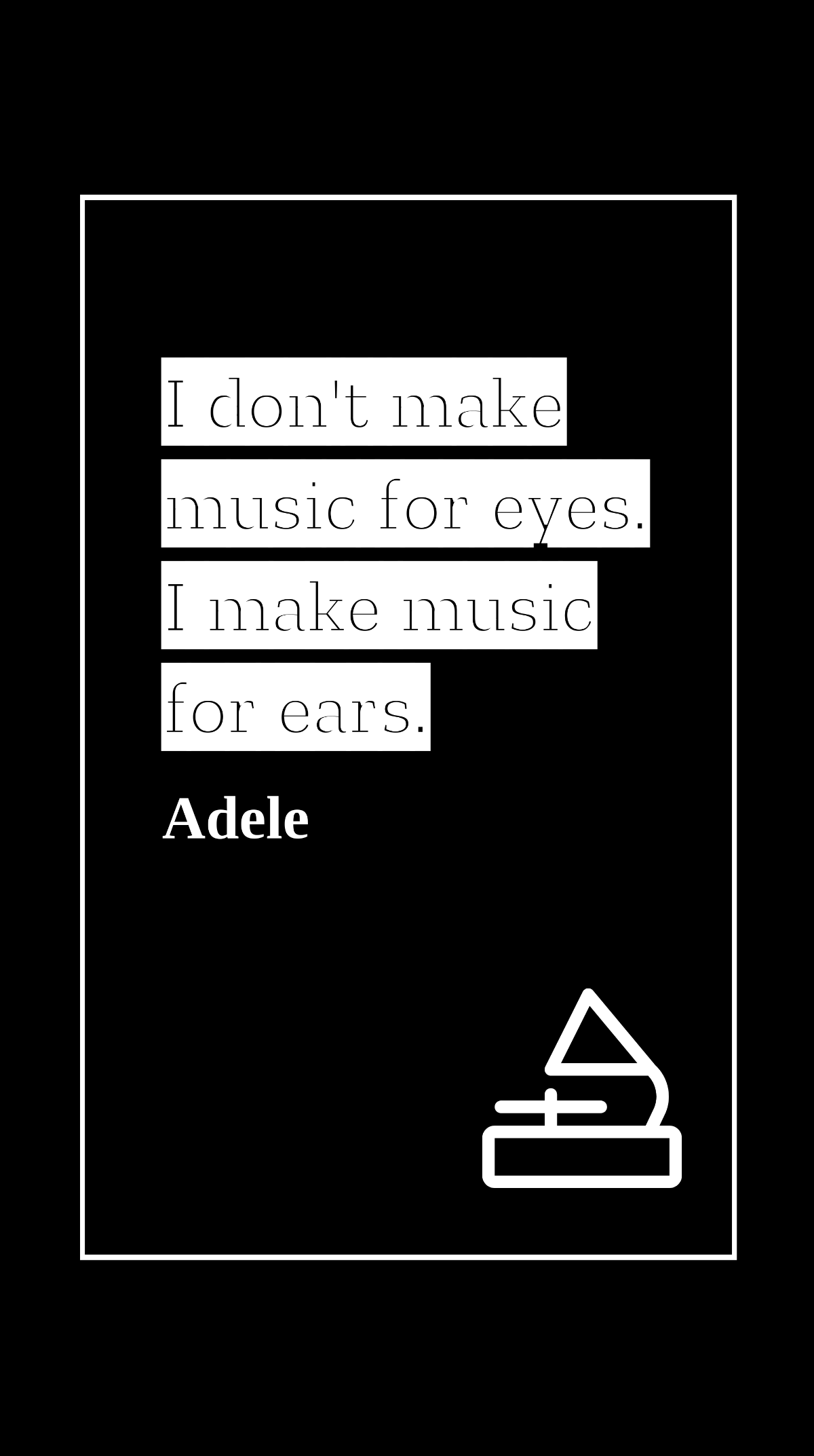 Adele - I don't make music for eyes. I make music for ears. Template