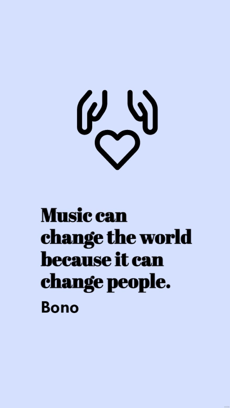 Bono - Music can change the world because it can change people.