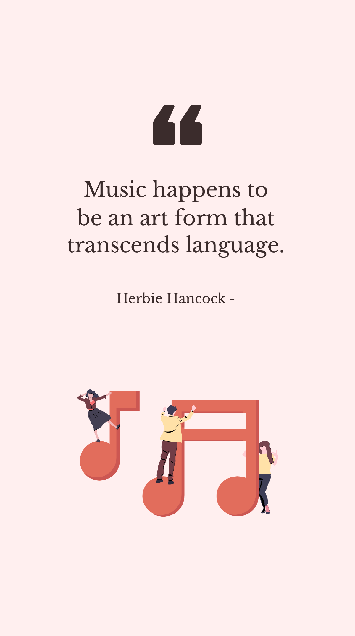 Herbie Hancock - Music happens to be an art form that transcends language.