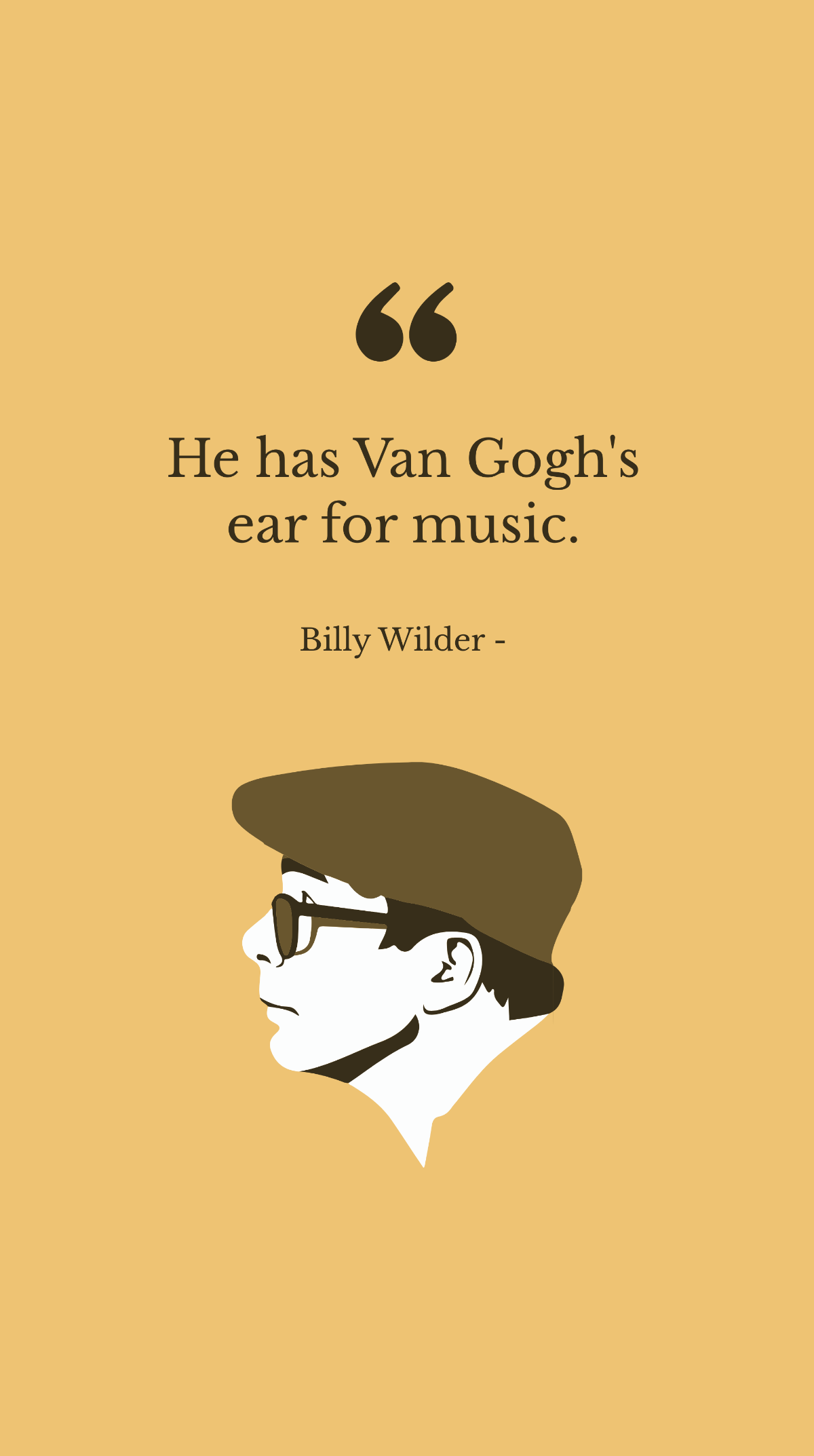 Billy Wilder - He has Van Gogh's ear for music.
