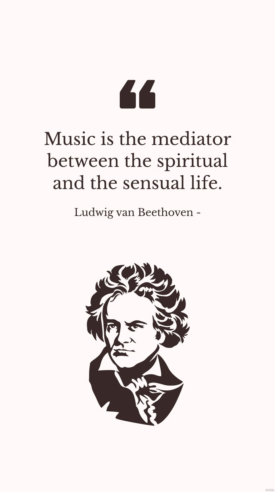 Ludwig van Beethoven - Music is the mediator between the spiritual and the sensual life.