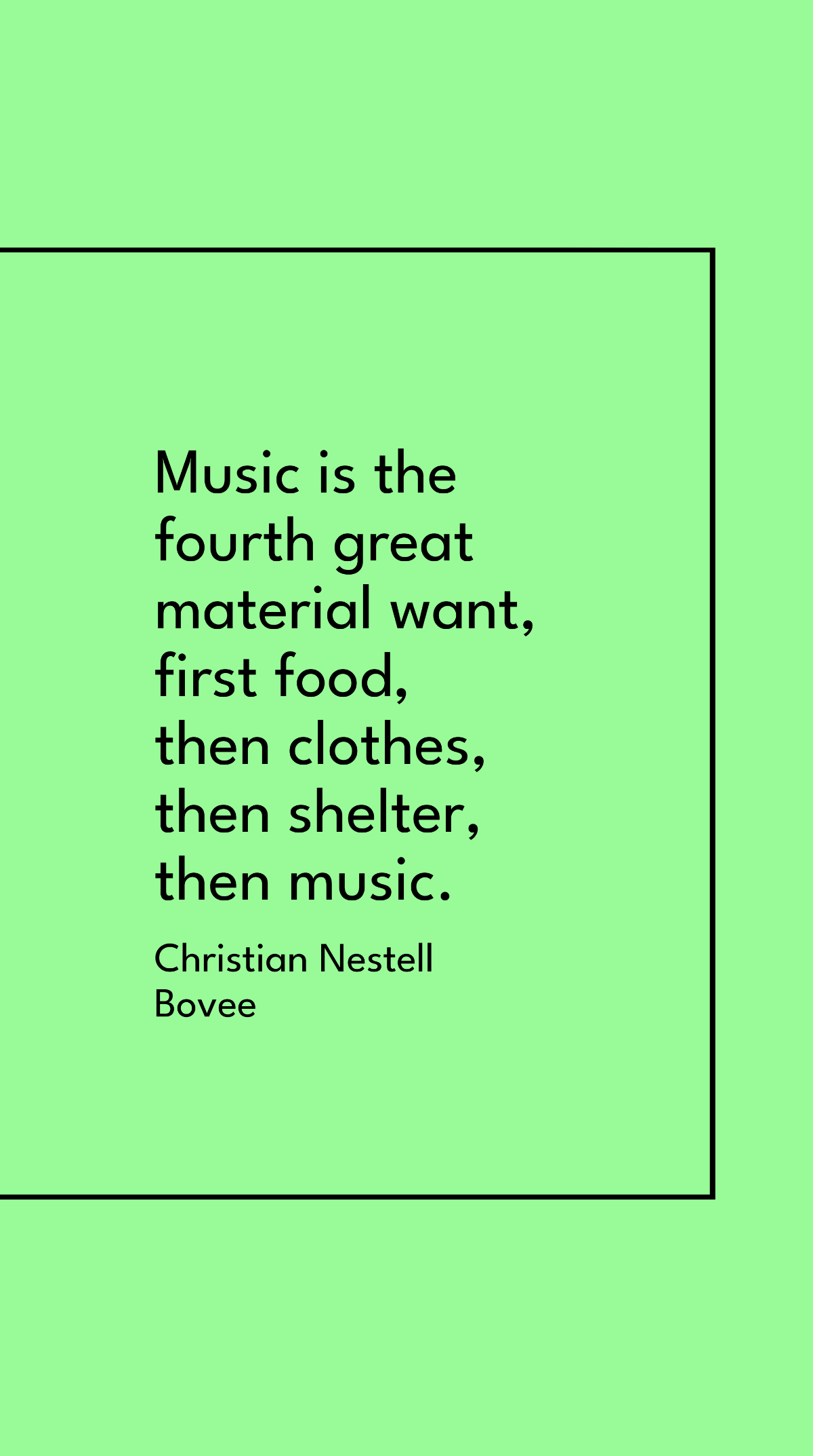 Christian Nestell Bovee - Music is the fourth great material want, first food, then clothes, then shelter, then music. Template