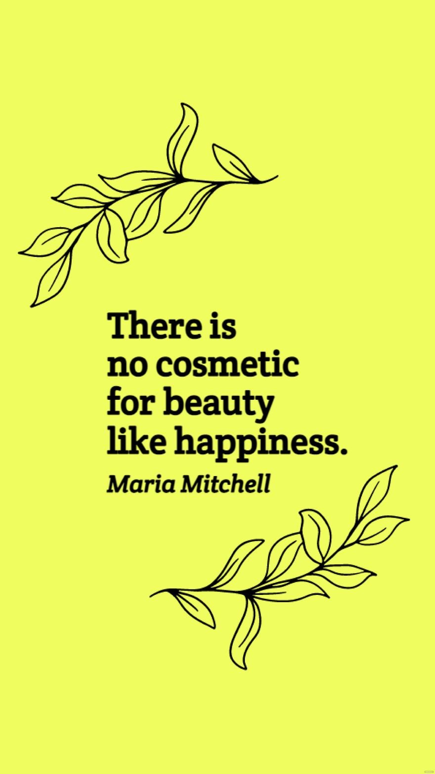 Maria Mitchell - There is no cosmetic for beauty like happiness.