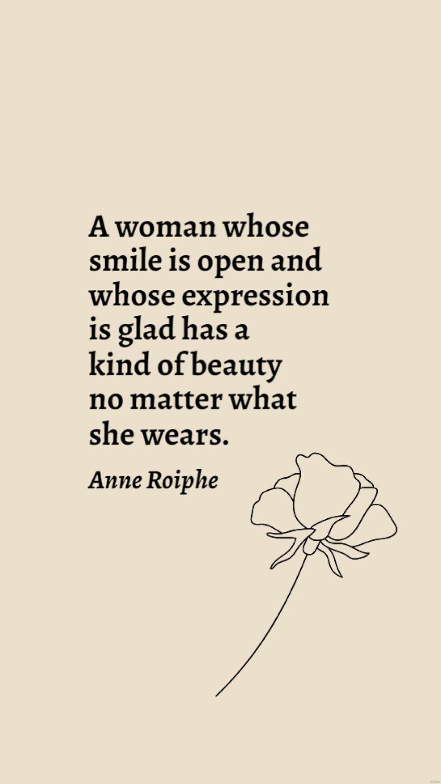 Anne Roiphe - A woman whose smile is open and whose expression is glad has a kind of beauty no matter what she wears.