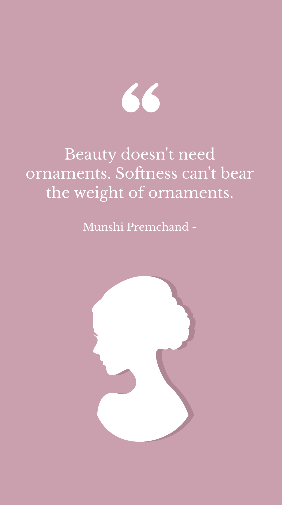 Munshi Premchand - Beauty doesn't need ornaments. Softness can't bear the weight of ornaments. Template