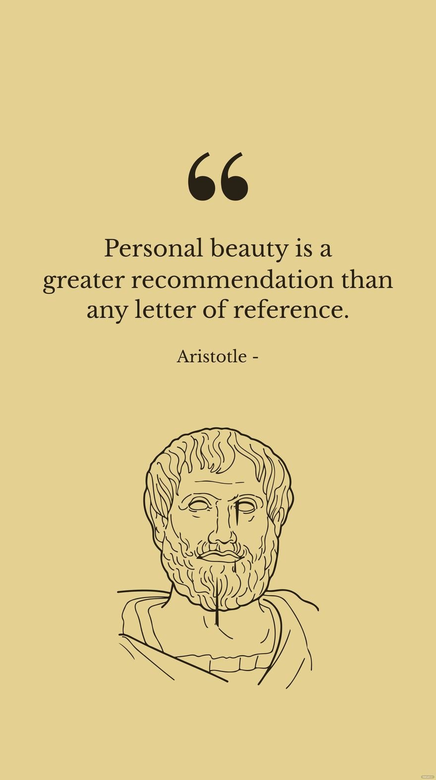 Aristotle - Personal beauty is a greater recommendation than any letter of reference. in JPG