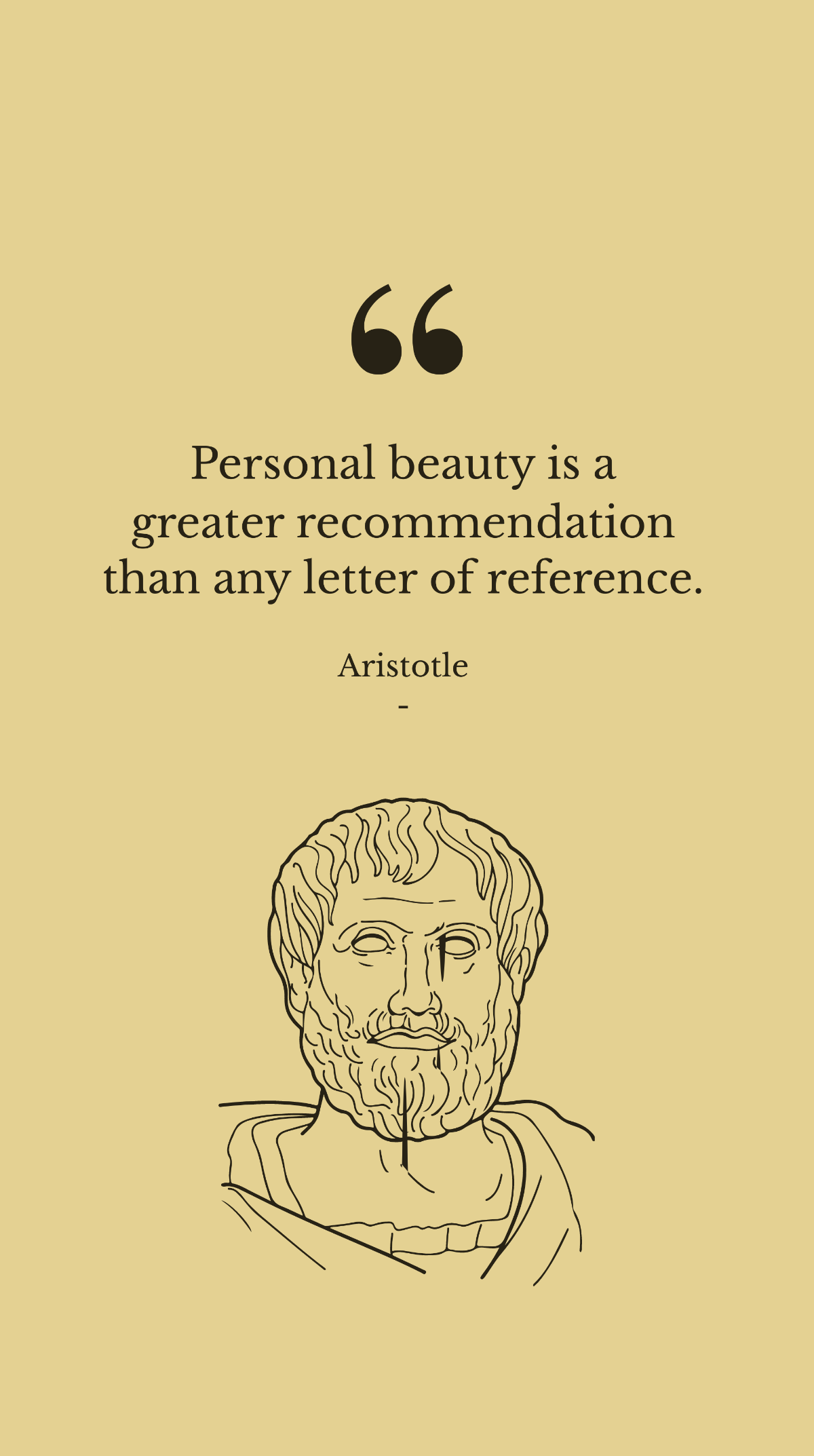 Aristotle - Personal beauty is a greater recommendation than any letter of reference. Template