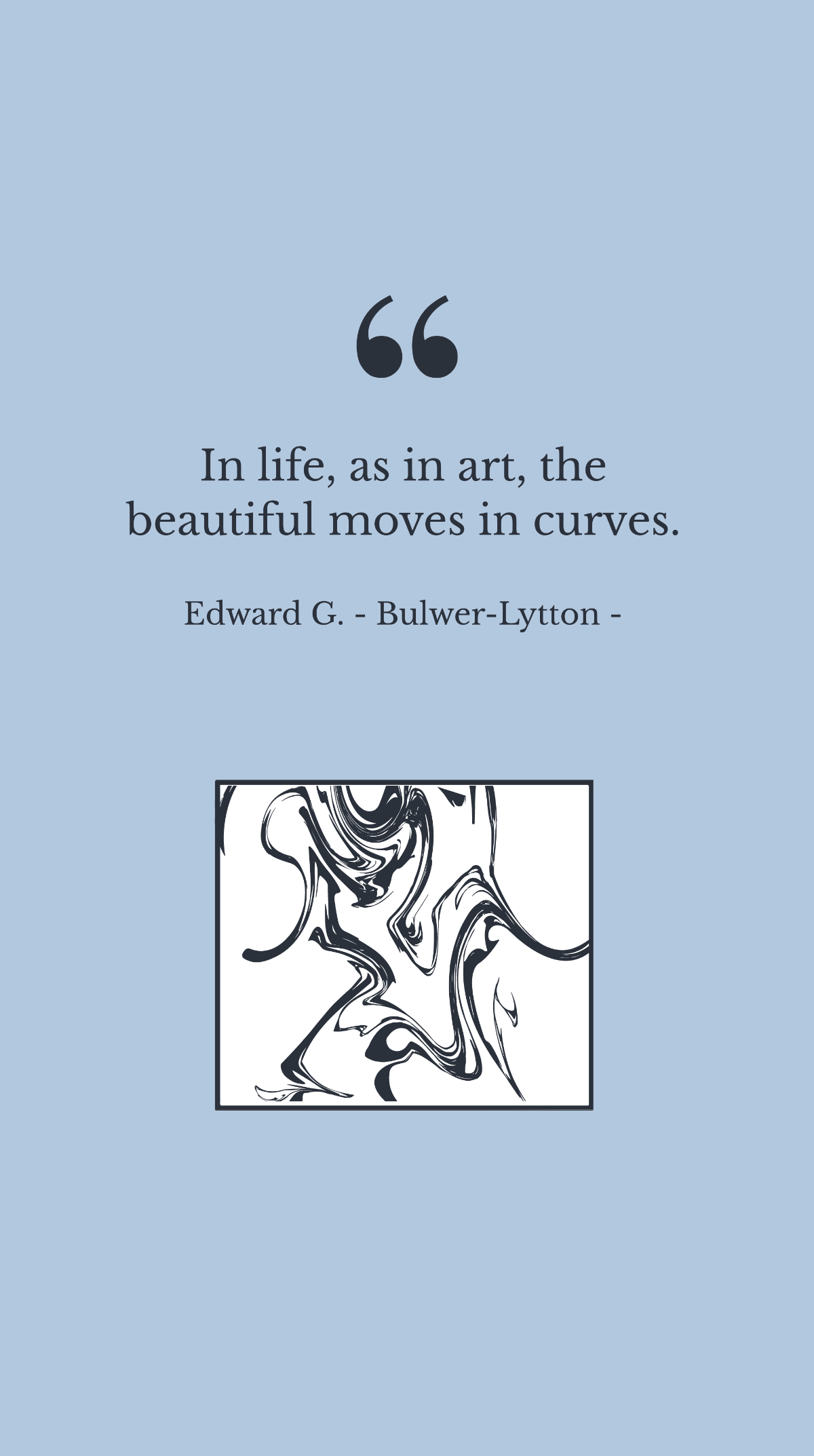 Edward G. - Bulwer-Lytton - In life, as in art, the beautiful moves in curves. Template