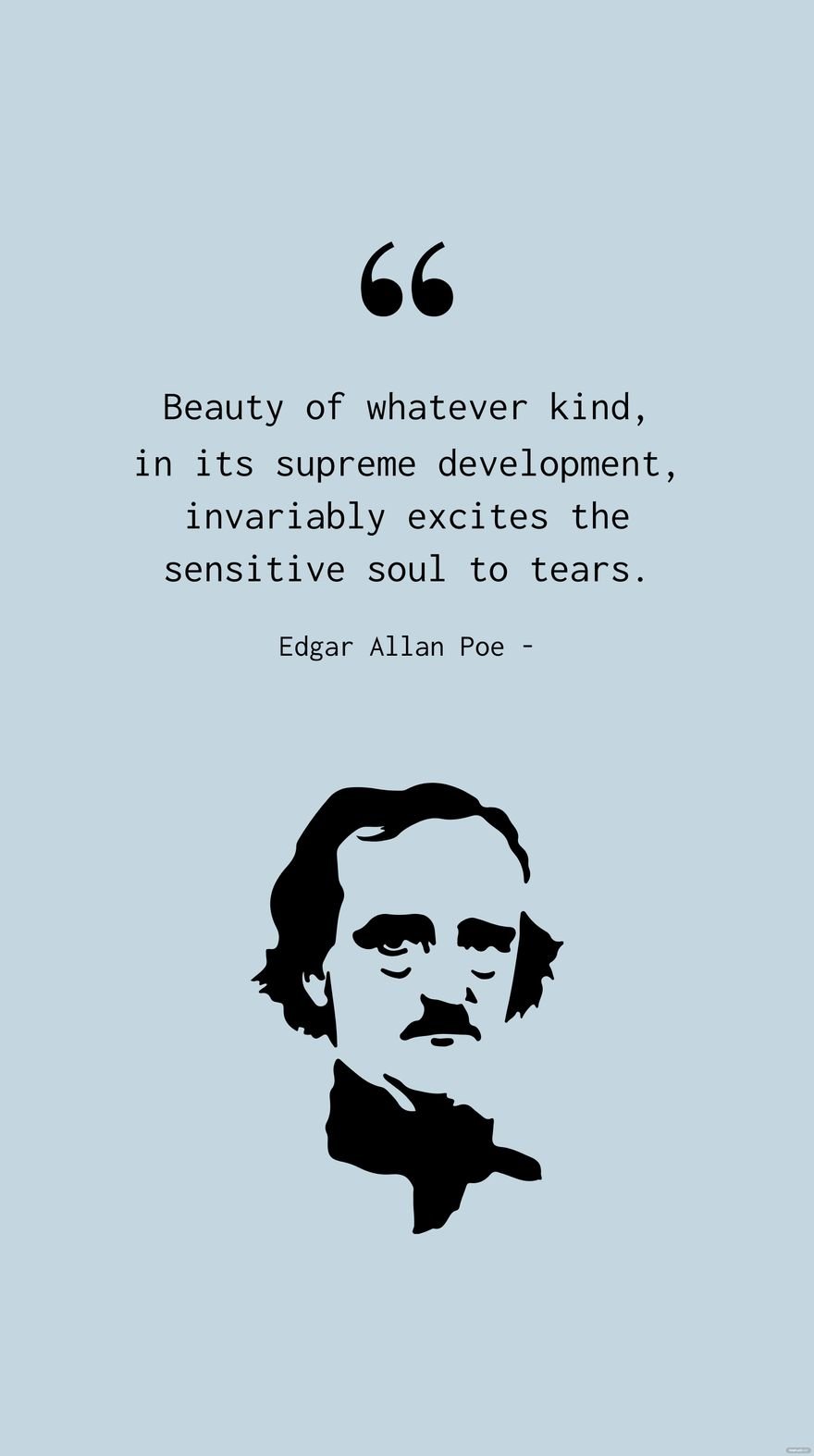 Free Edgar Allan Poe - Beauty of whatever kind, in its supreme development, invariably excites the sensitive soul to tears. in JPG