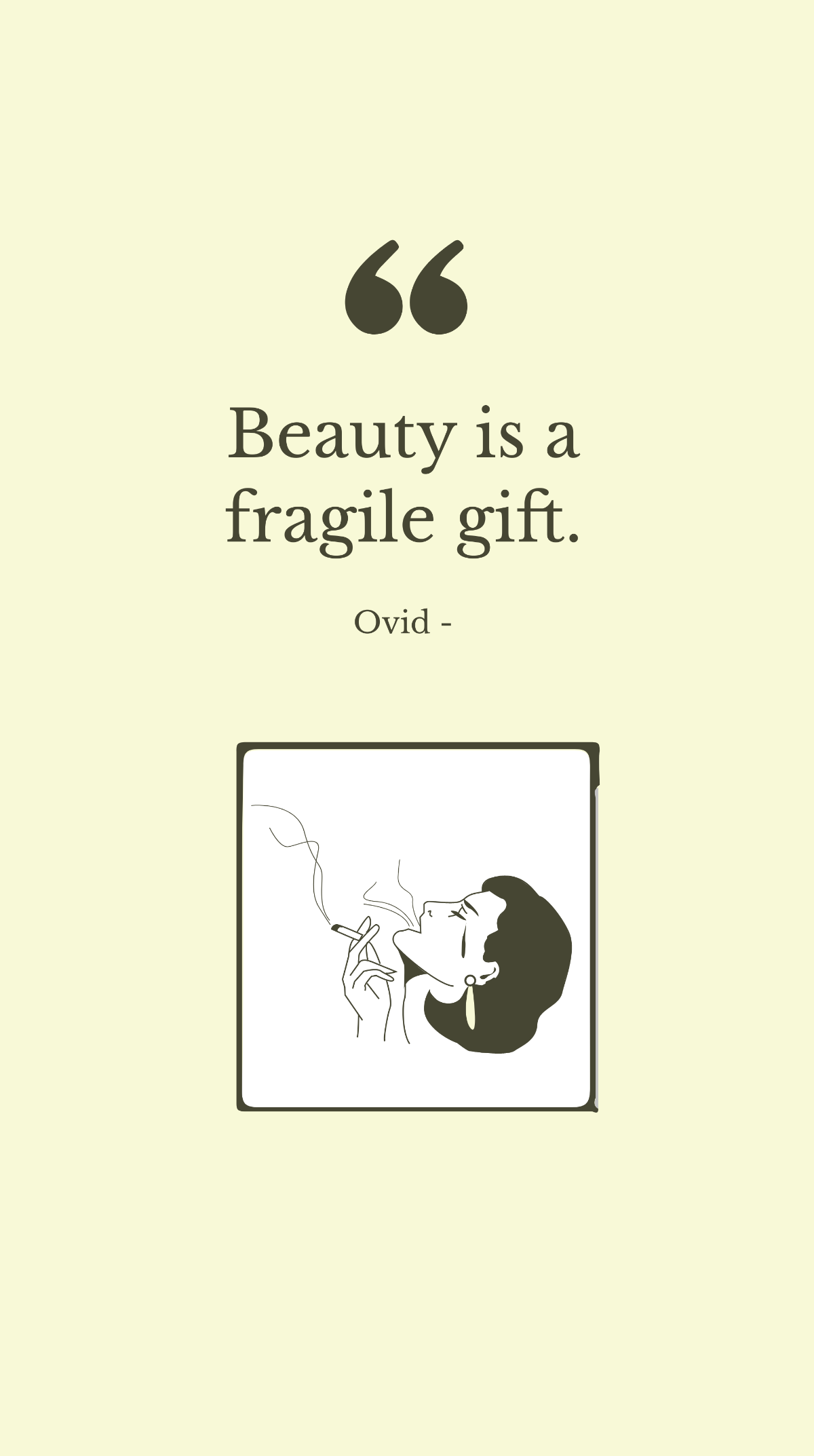 Ovid - Beauty is a fragile gift.