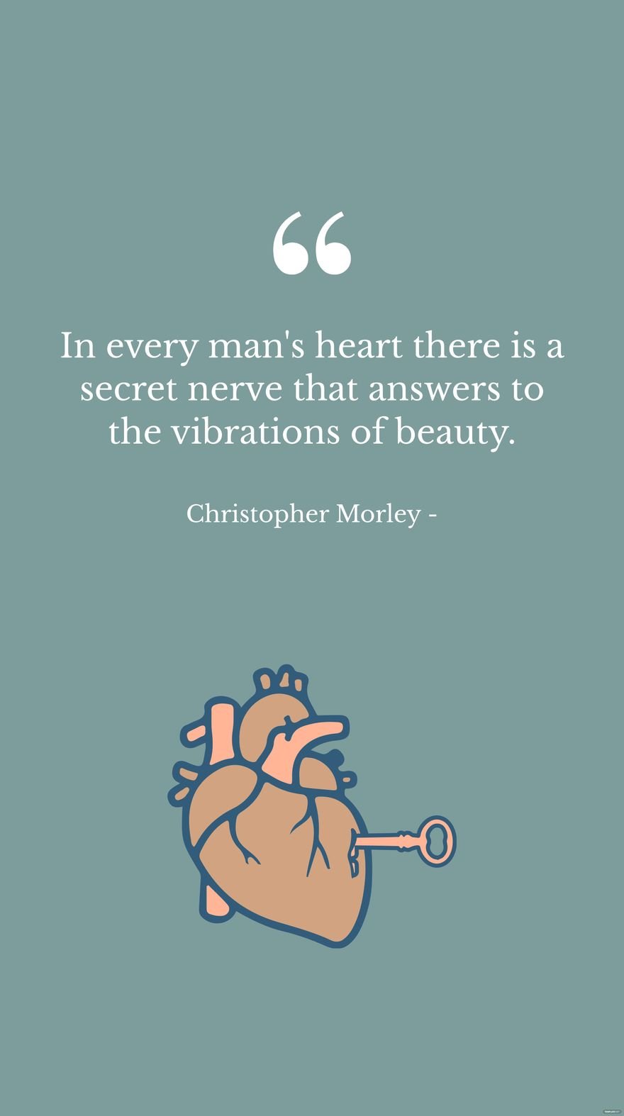 Christopher Morley - In every man's heart there is a secret nerve that answers to the vibrations of beauty. in JPG