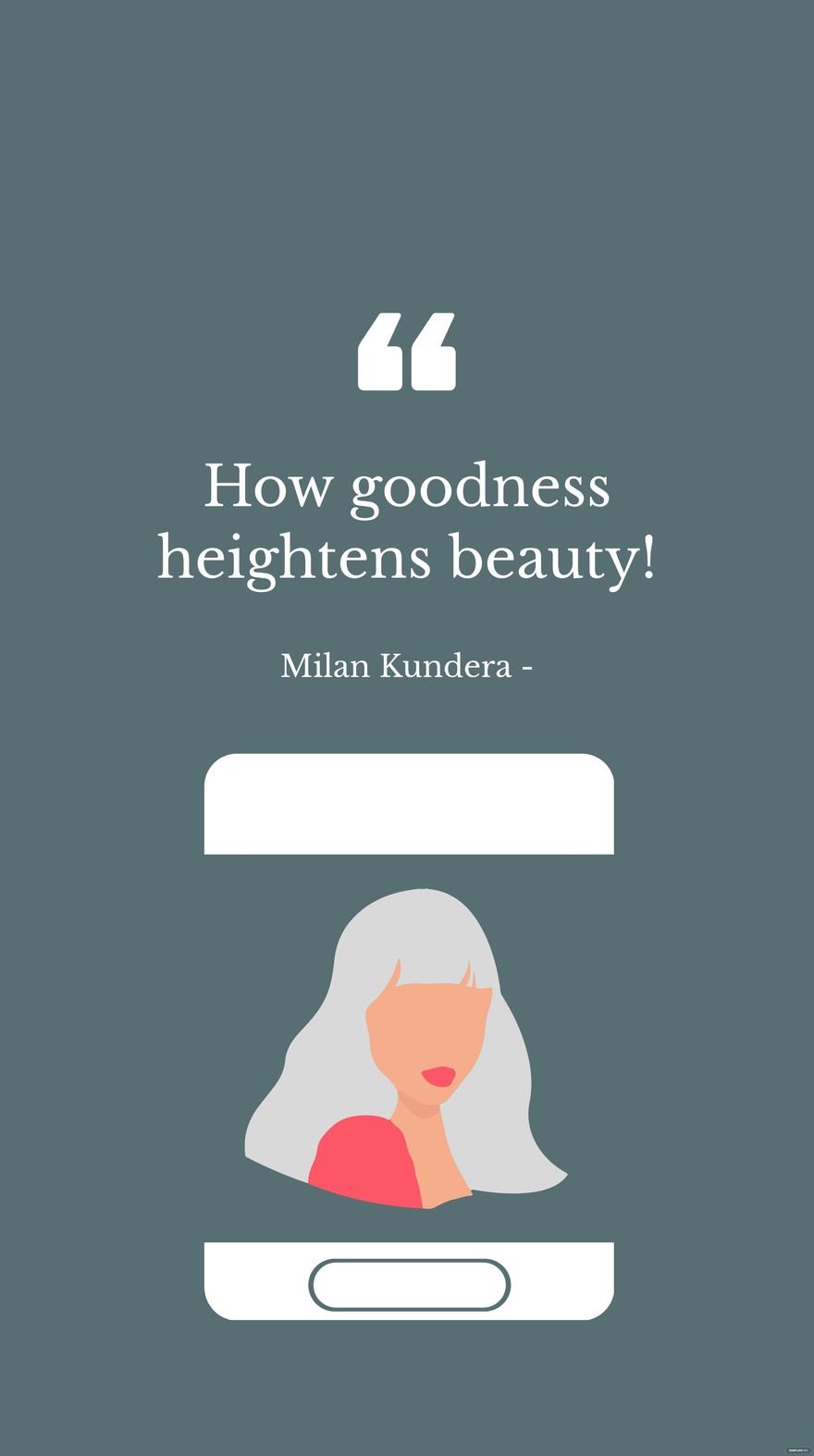 Free Milan Kundera - How goodness heightens beauty! in JPG