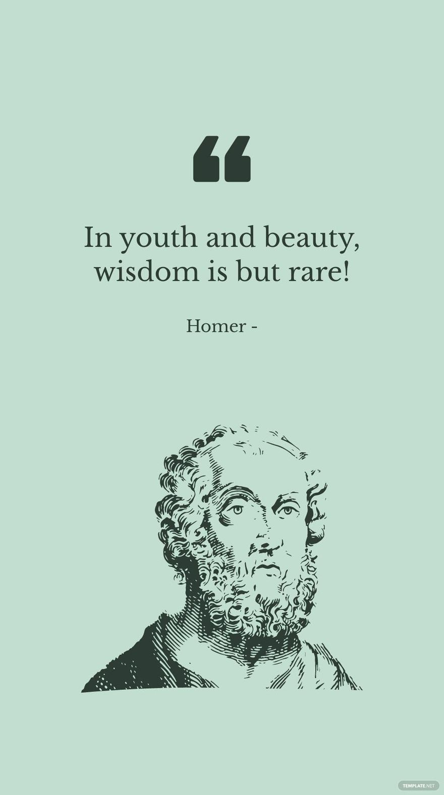 Homer - In youth and beauty, wisdom is but rare!