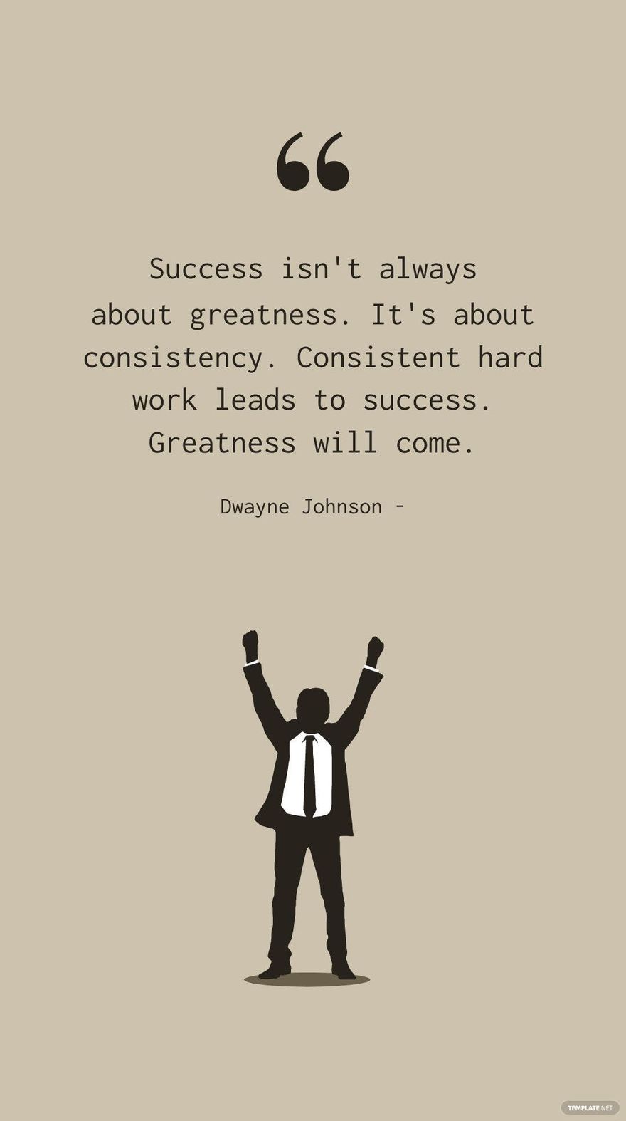 Free Dwayne Johnson - Success isn't always about greatness. It's about consistency. Consistent hard work leads to success. Greatness will come. in JPG