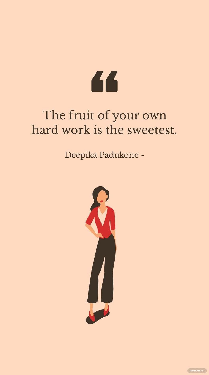 Deepika Padukone - The fruit of your own hard work is the sweetest. in JPG