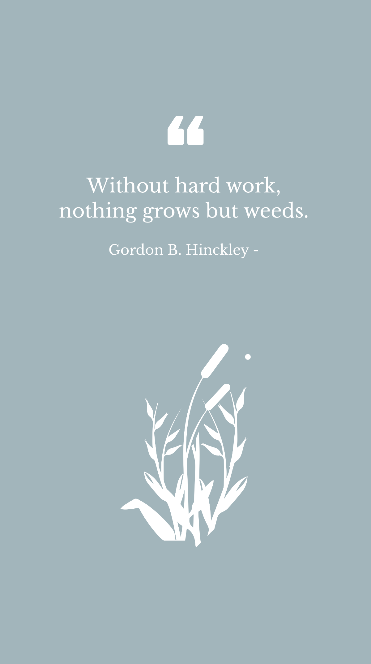 Free Gordon B. Hinckley - Without hard work, nothing grows but weeds. Template