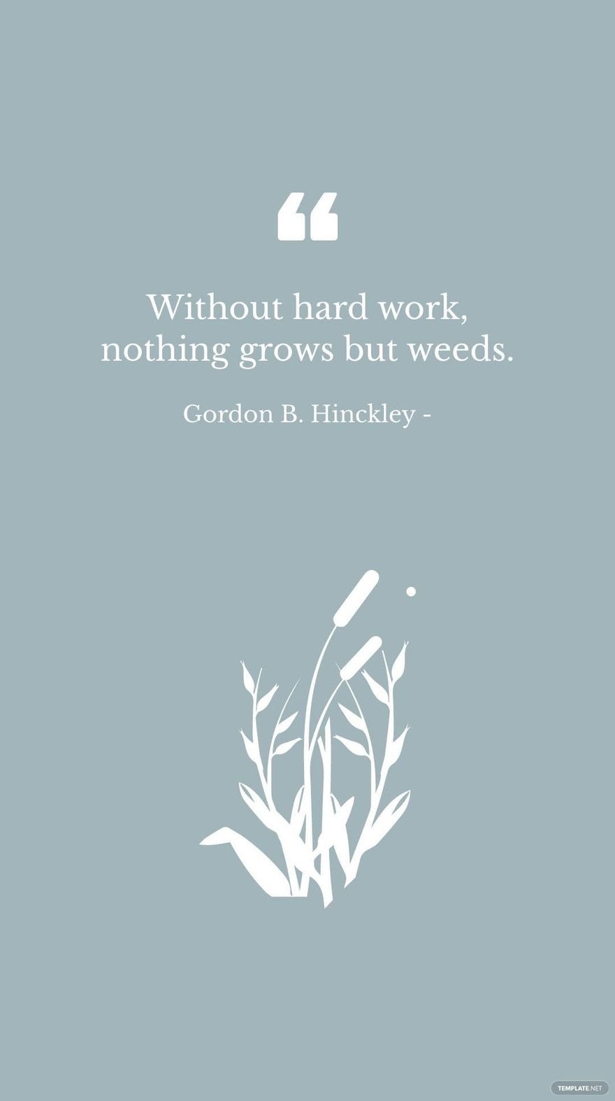 Free Gordon B. Hinckley - Without hard work, nothing grows but weeds. in JPG