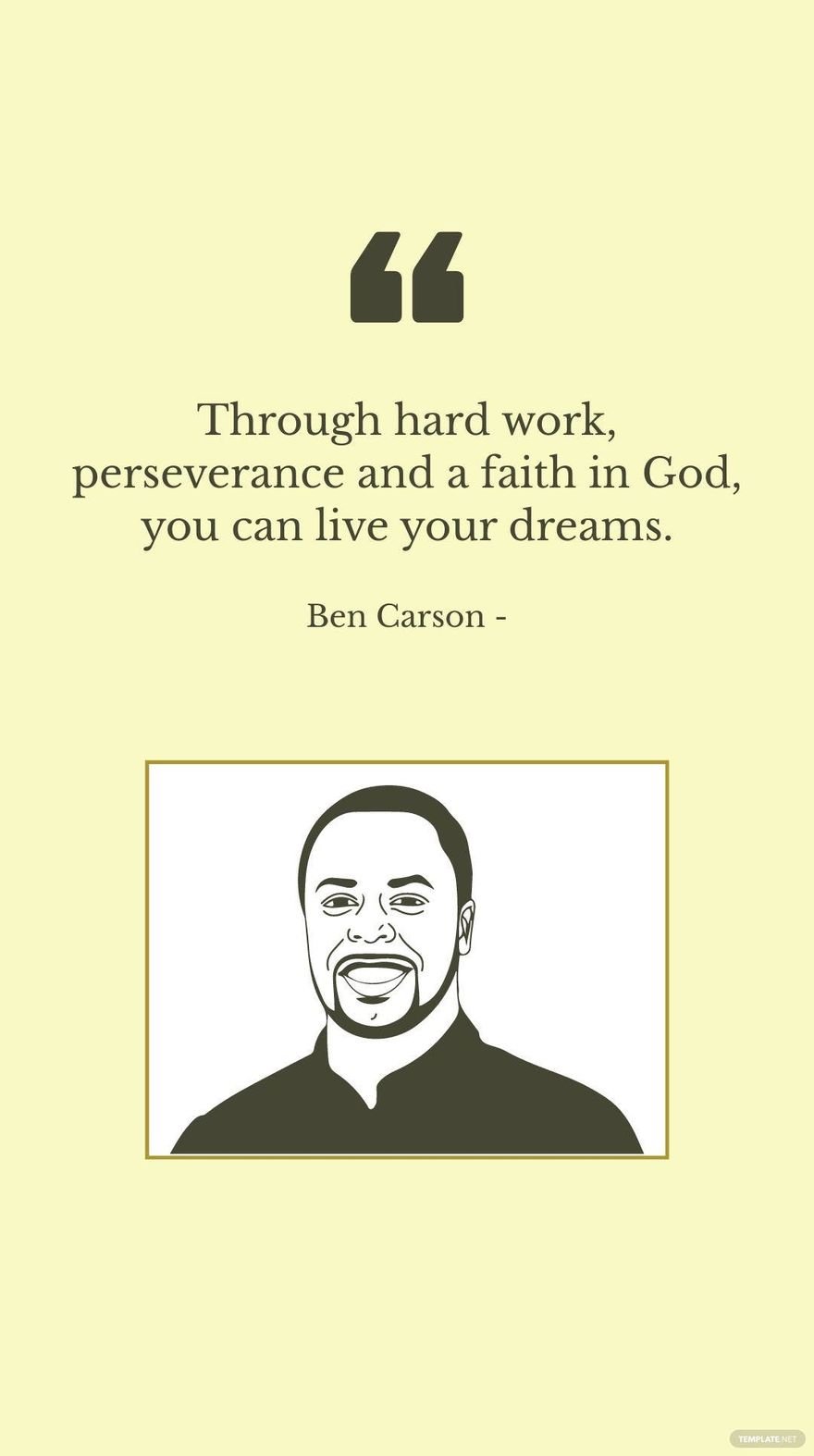 Free Ben Carson - Through hard work, perseverance and a faith in God, you can live your dreams. in JPG