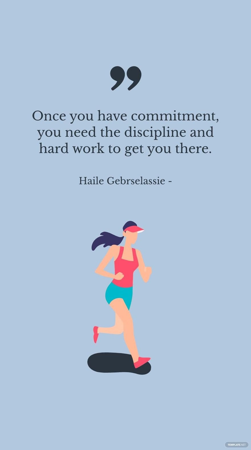 Haile Gebrselassie - Once you have commitment, you need the discipline and hard work to get you there.