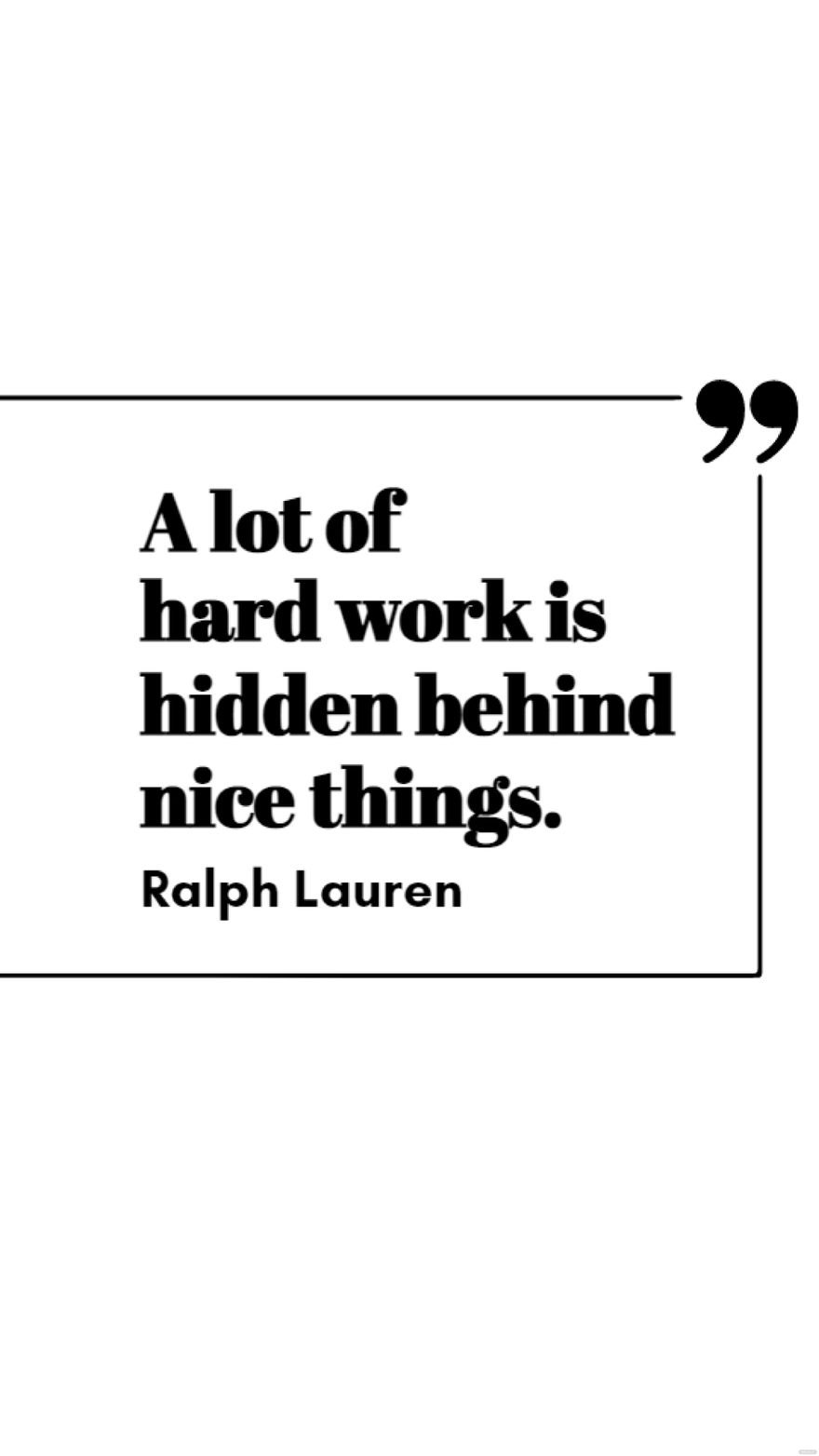 Free Ralph Lauren - A lot of hard work is hidden behind nice things. in JPG