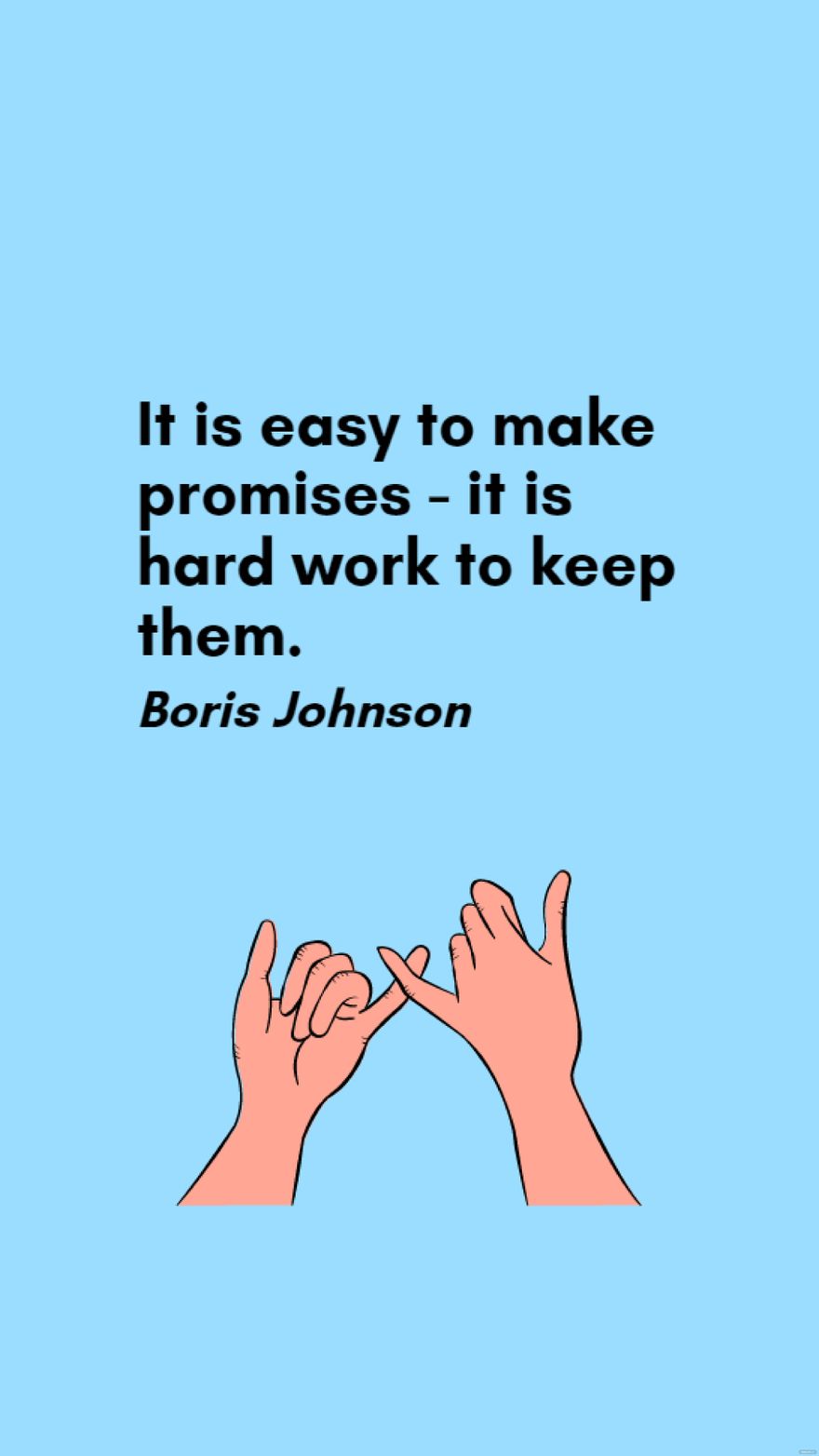 Boris Johnson - It is easy to make promises - it is hard work to keep them. in JPG