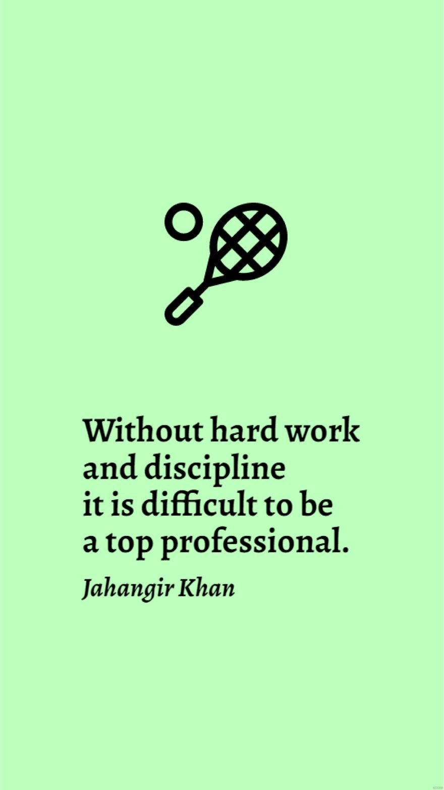 Jahangir Khan - Without hard work and discipline it is difficult to be a top professional. in JPG