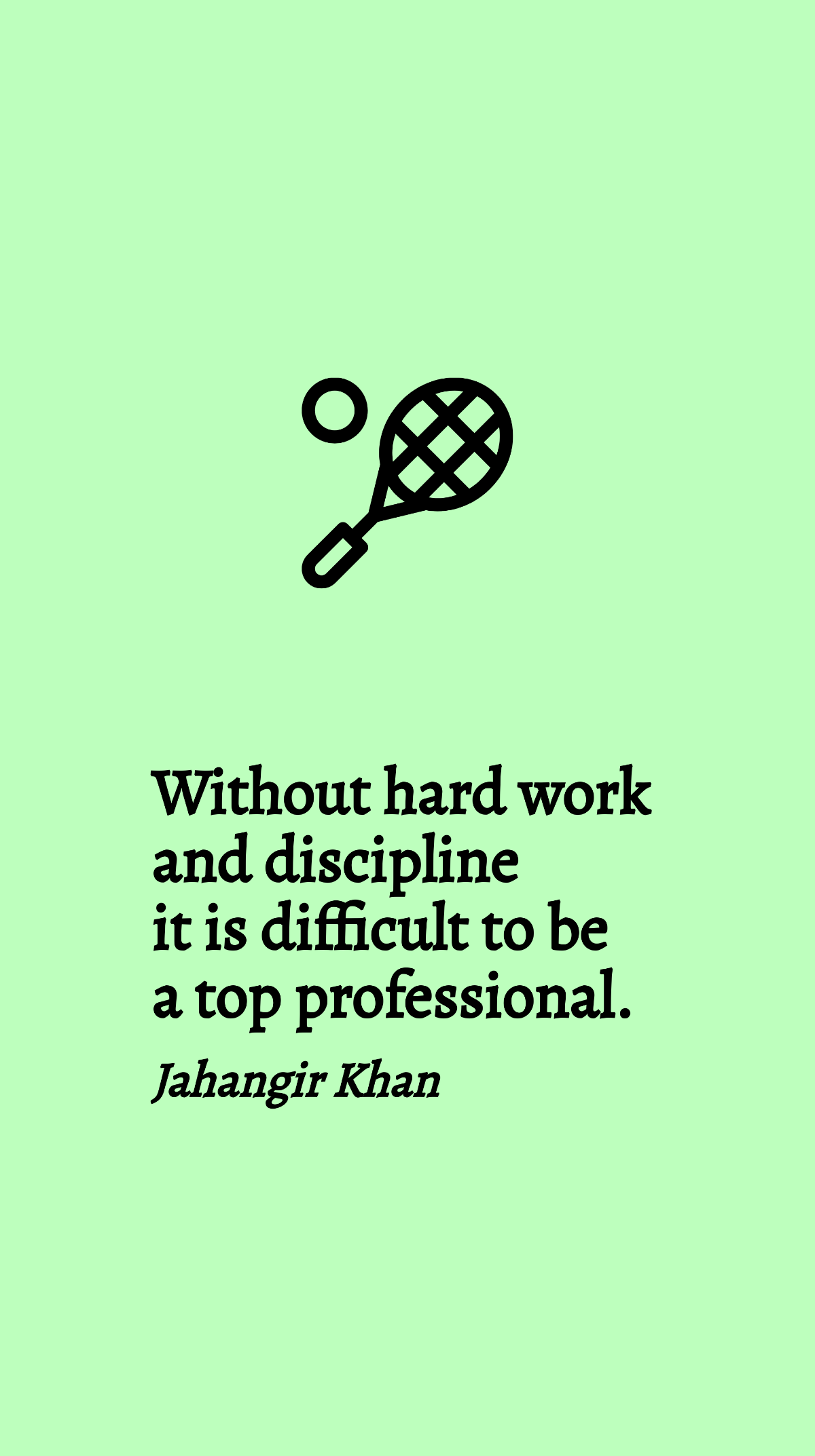 Jahangir Khan - Without hard work and discipline it is difficult to be a top professional.