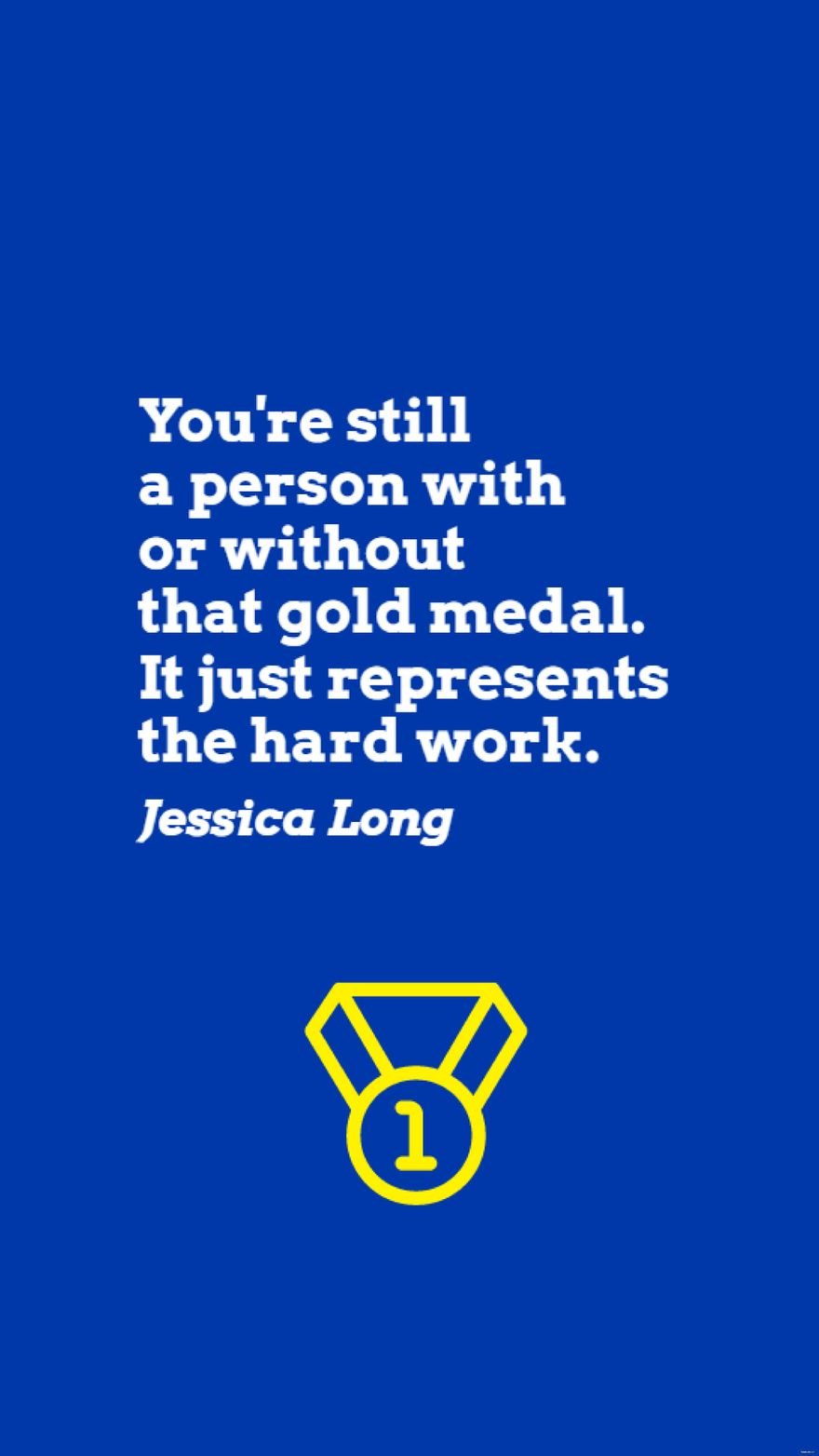 Jessica Long - You're still a person with or without that gold medal. It just represents the hard work. in JPG