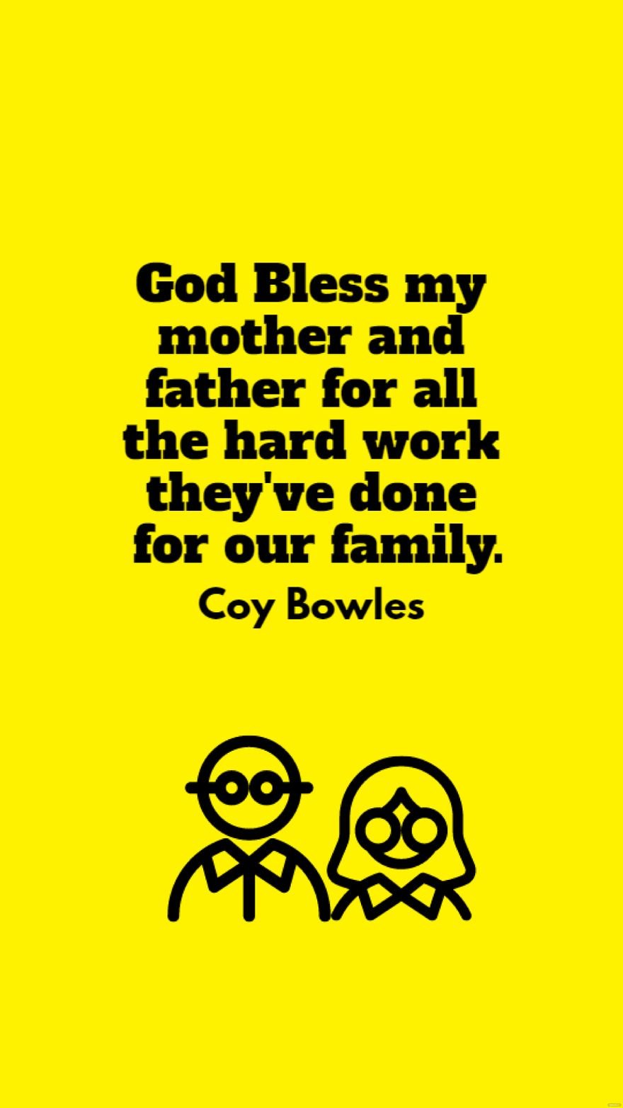 Coy Bowles - God Bless my mother and father for all the hard work they've done for our family.
