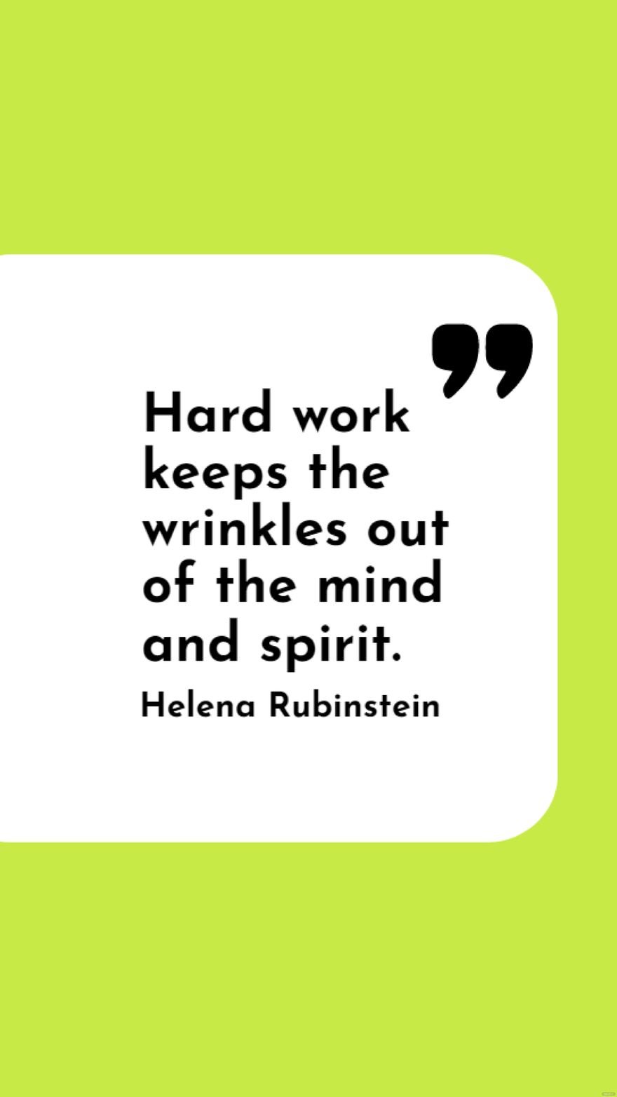 Free Helena Rubinstein - Hard work keeps the wrinkles out of the mind and spirit. in JPG