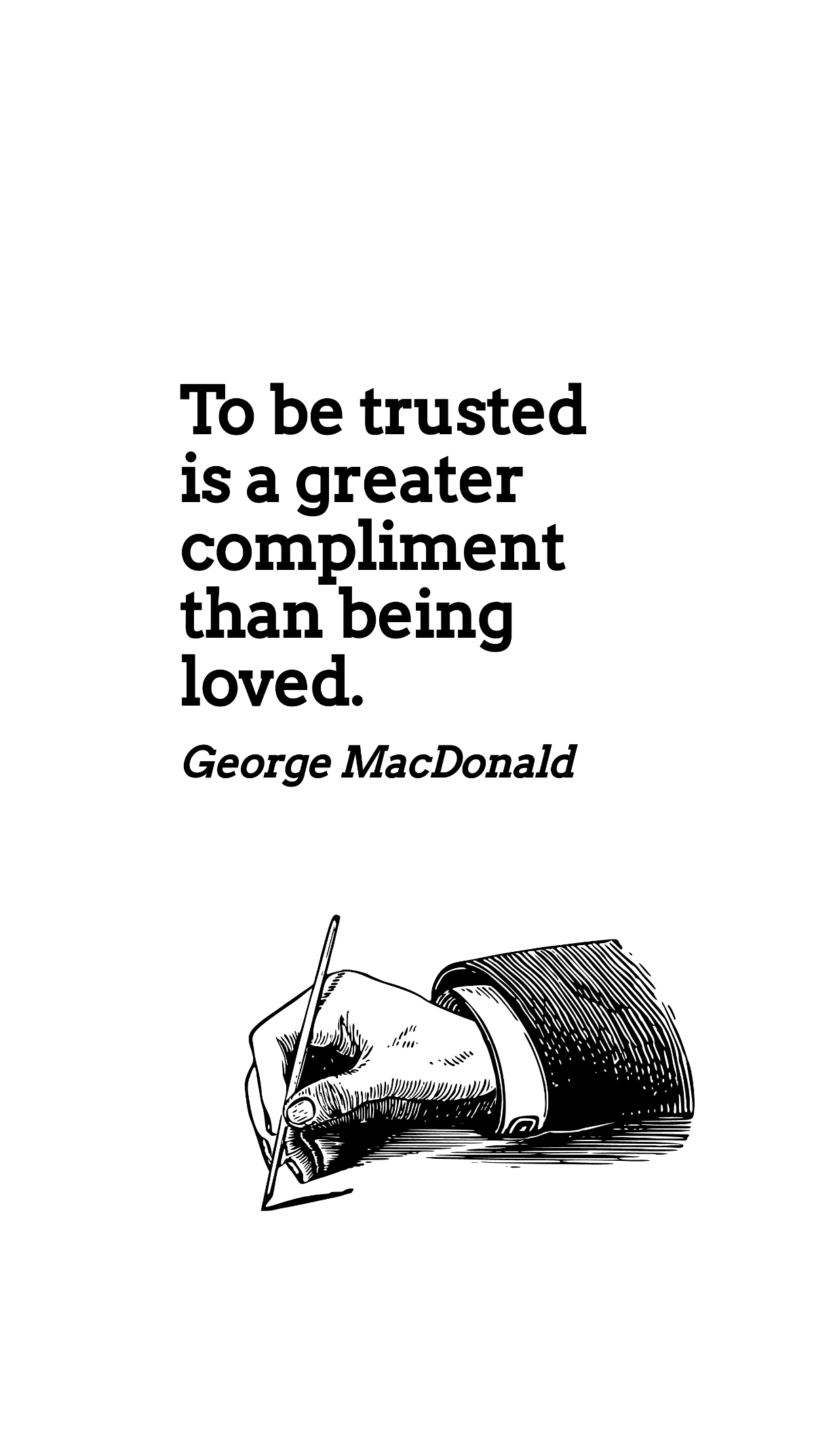 Free George MacDonald - To be trusted is a greater compliment than being loved. Template