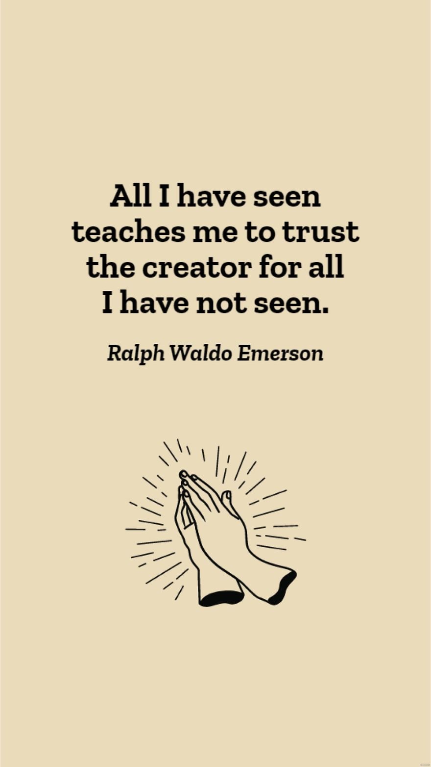 Free Ralph Waldo Emerson - All I have seen teaches me to trust the creator for all I have not seen. in JPG