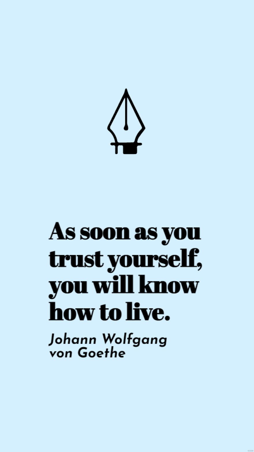 Free Johann Wolfgang von Goethe - As soon as you trust yourself, you will know how to live. in JPG