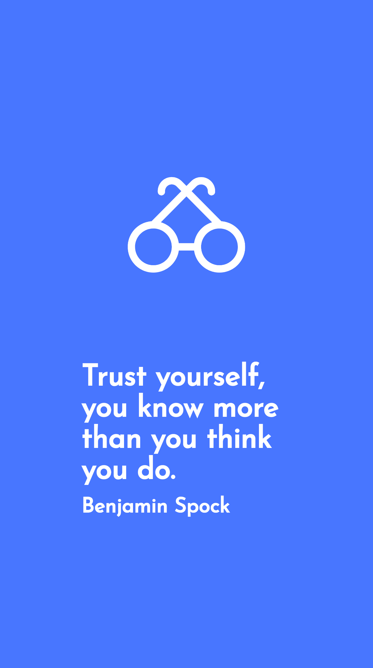 Benjamin Spock - Trust yourself, you know more than you think you do. Template