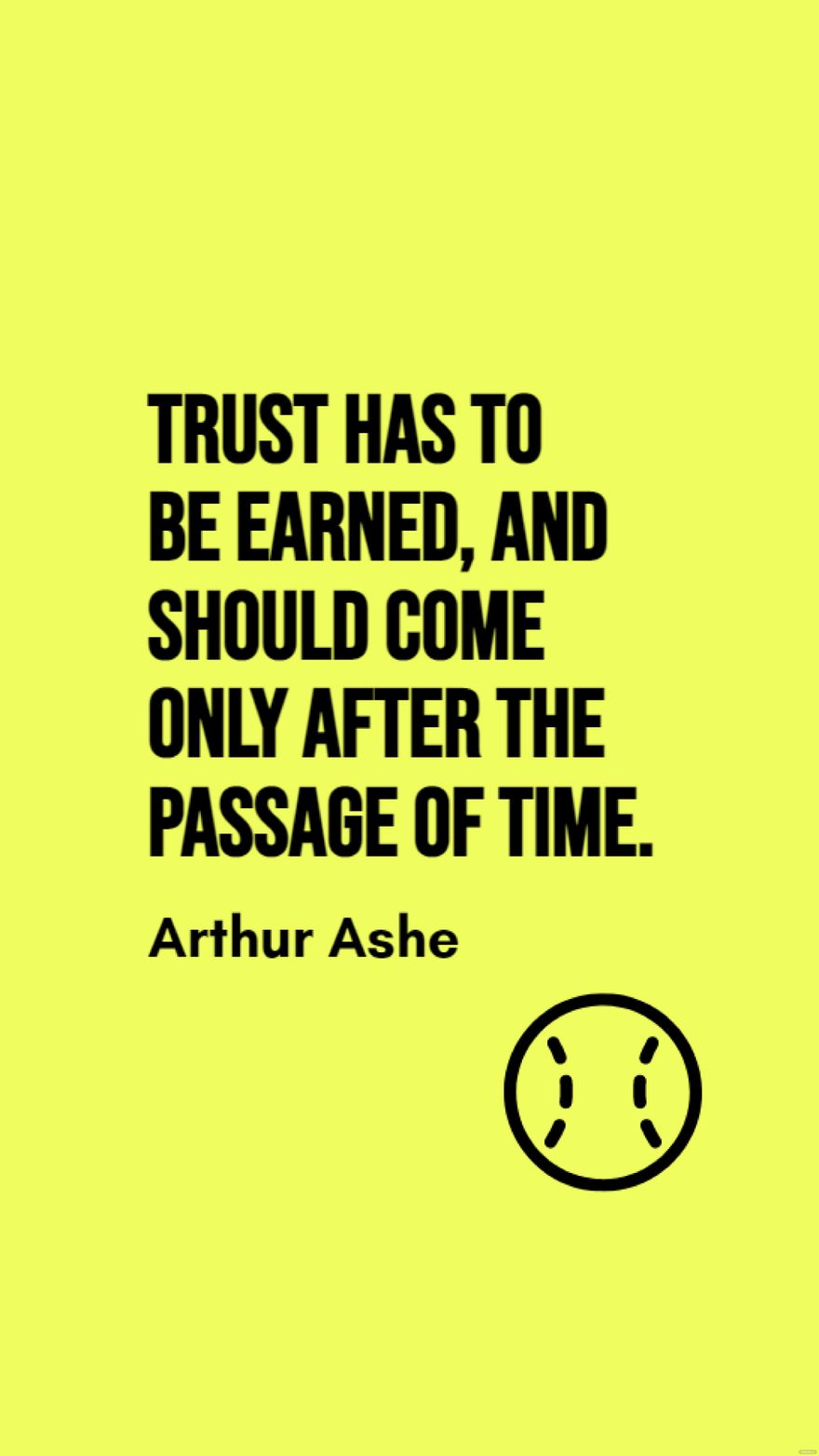 Arthur Ashe - Trust has to be earned, and should come only after the passage of time. in JPG
