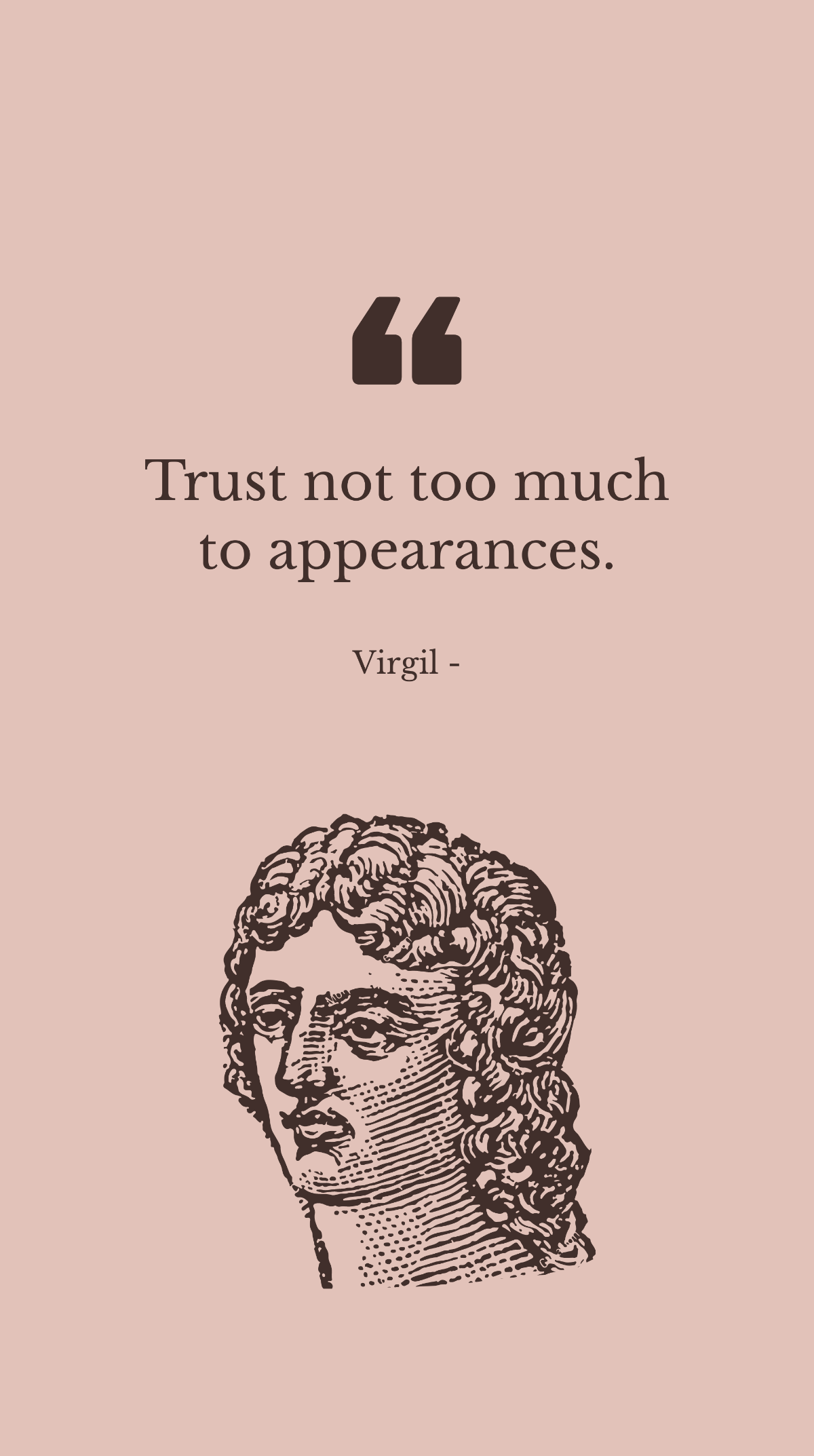Virgil - Trust not too much to appearances.