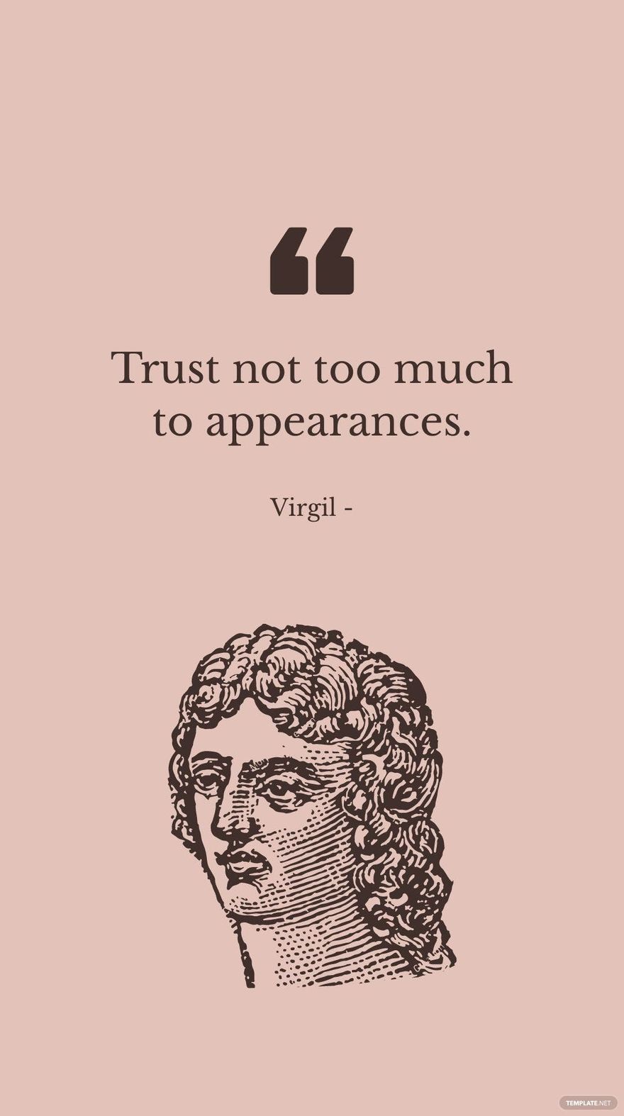 Virgil - Trust not too much to appearances.