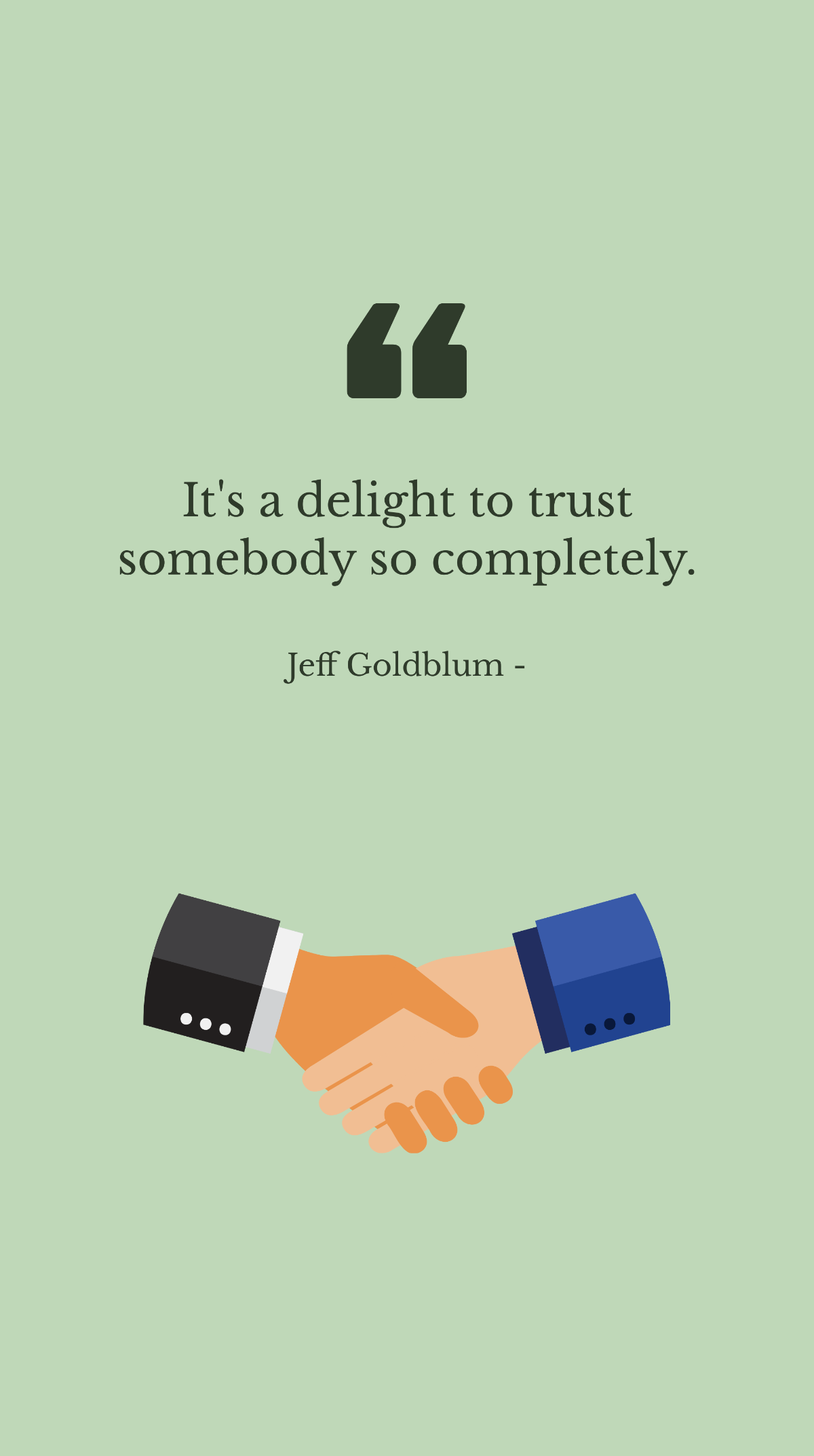 Jeff Goldblum - It's a delight to trust somebody so completely.