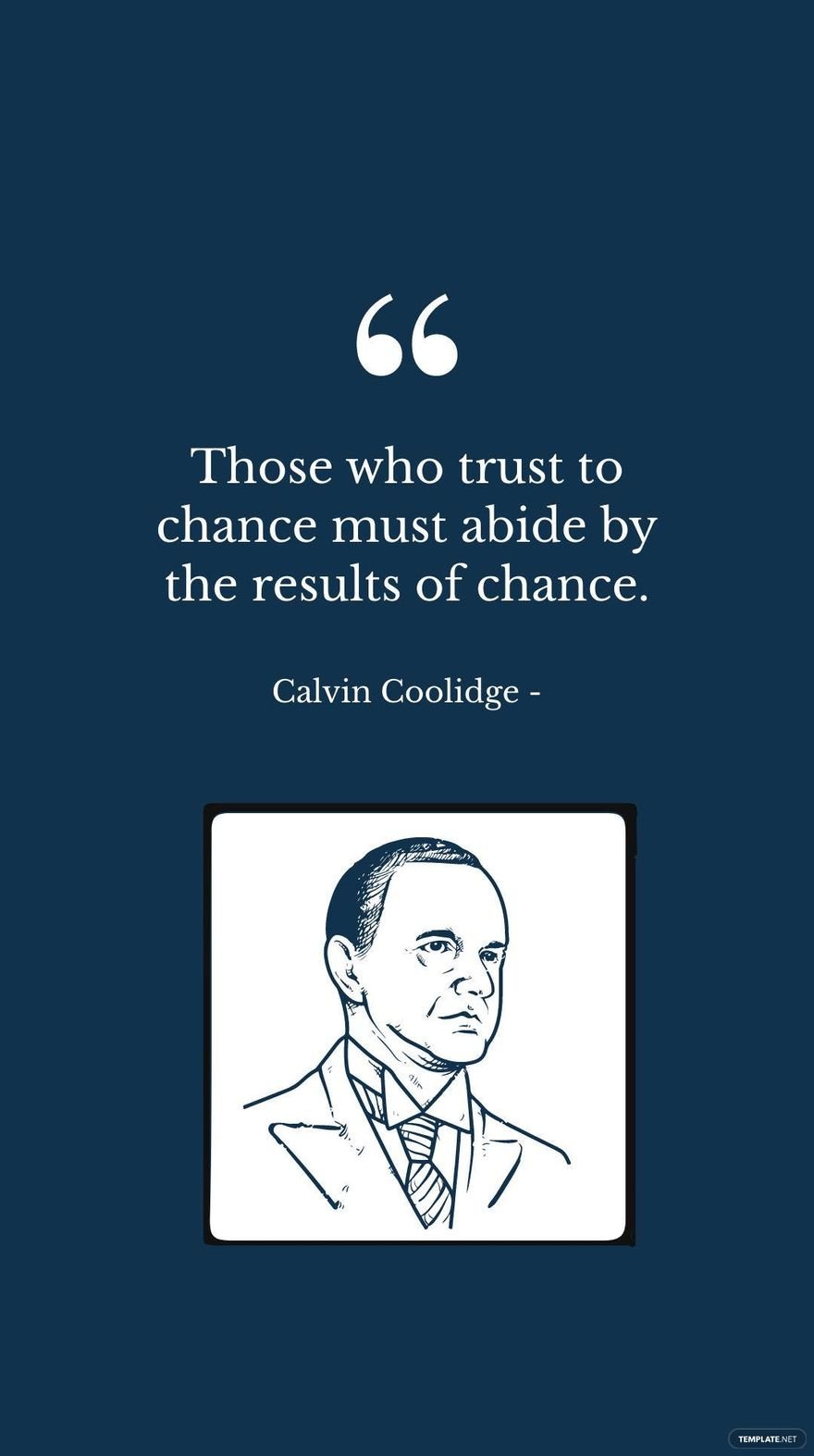 Free Calvin Coolidge - Those who trust to chance must abide by the results of chance. in JPG