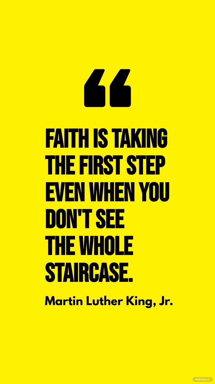 Martin Luther King, Jr. - Faith is taking the first step even when you don't see the whole staircase.