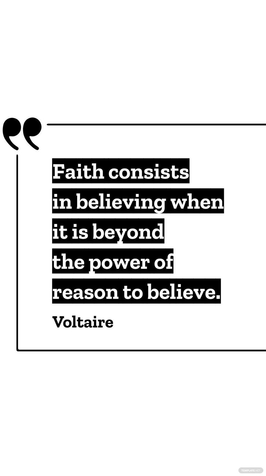 Voltaire - Faith consists in believing when it is beyond the power of reason to believe. in JPG