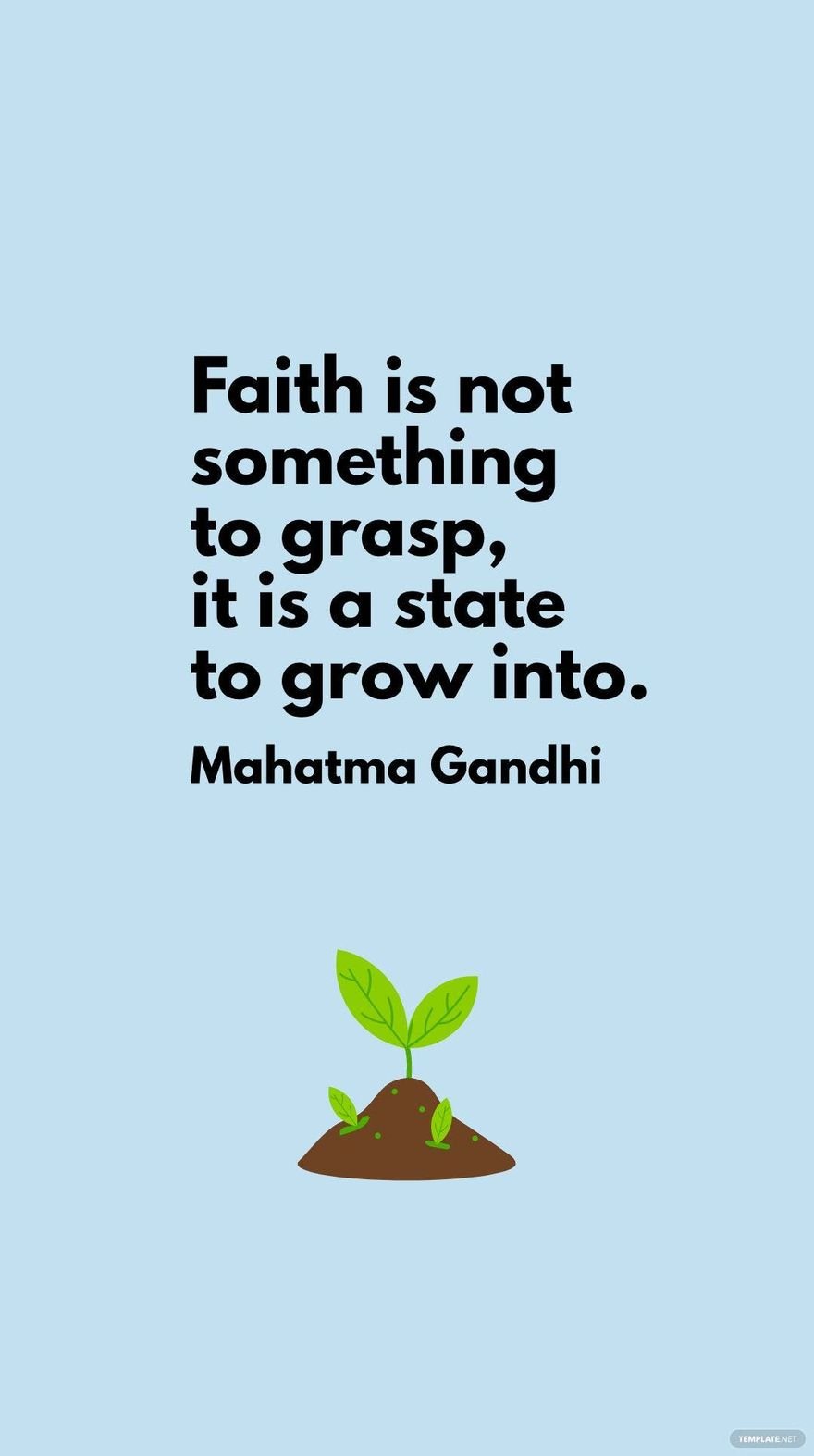 Free Mahatma Gandhi - Faith is not something to grasp, it is a state to grow into. in JPG