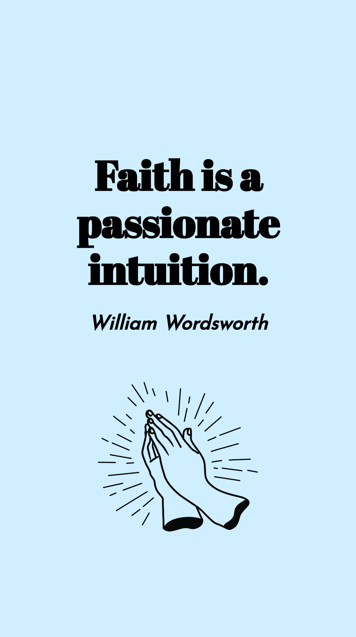 Free William Wordsworth - Faith is a passionate intuition. Template
