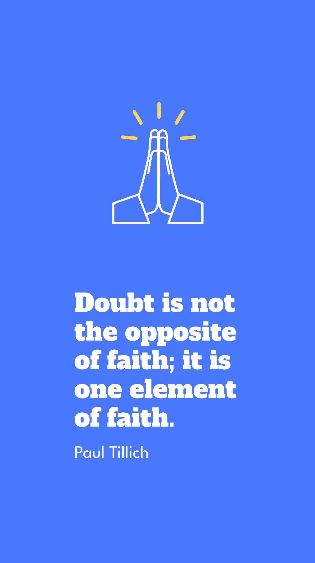 Paul Tillich - Doubt is not the opposite of faith; it is one element of faith. Template