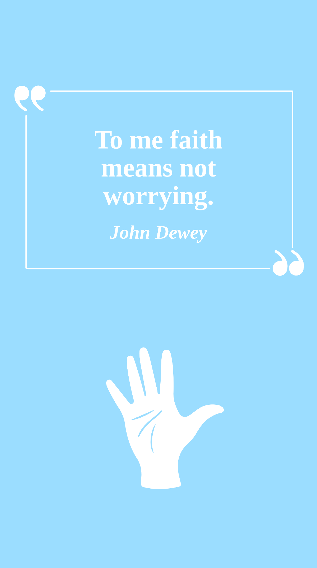 John Dewey - To me faith means not worrying. Template