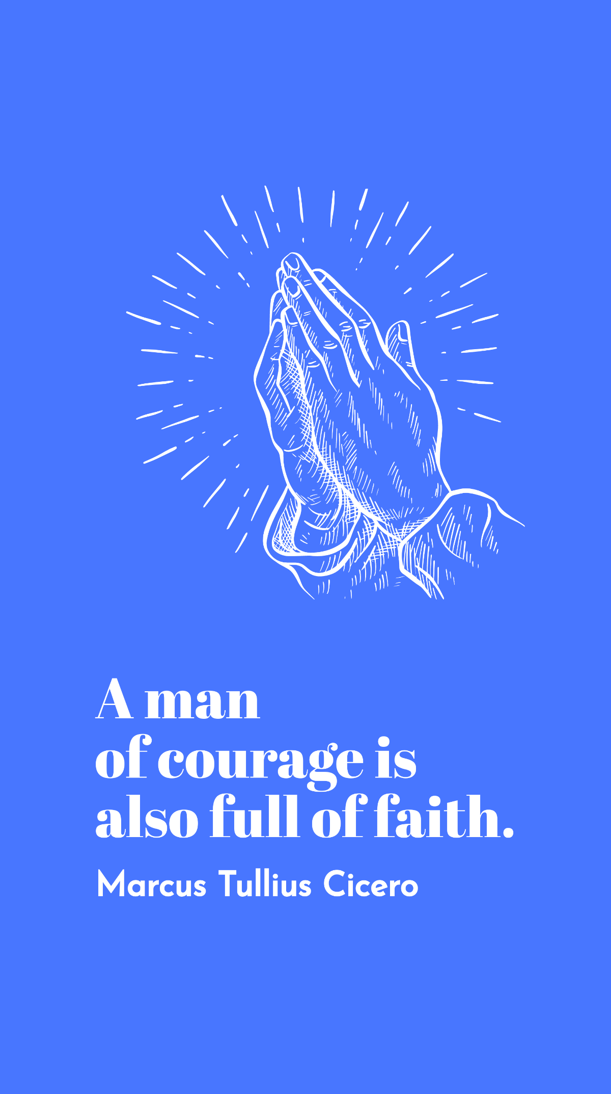 Marcus Tullius Cicero - A man of courage is also full of faith. Template